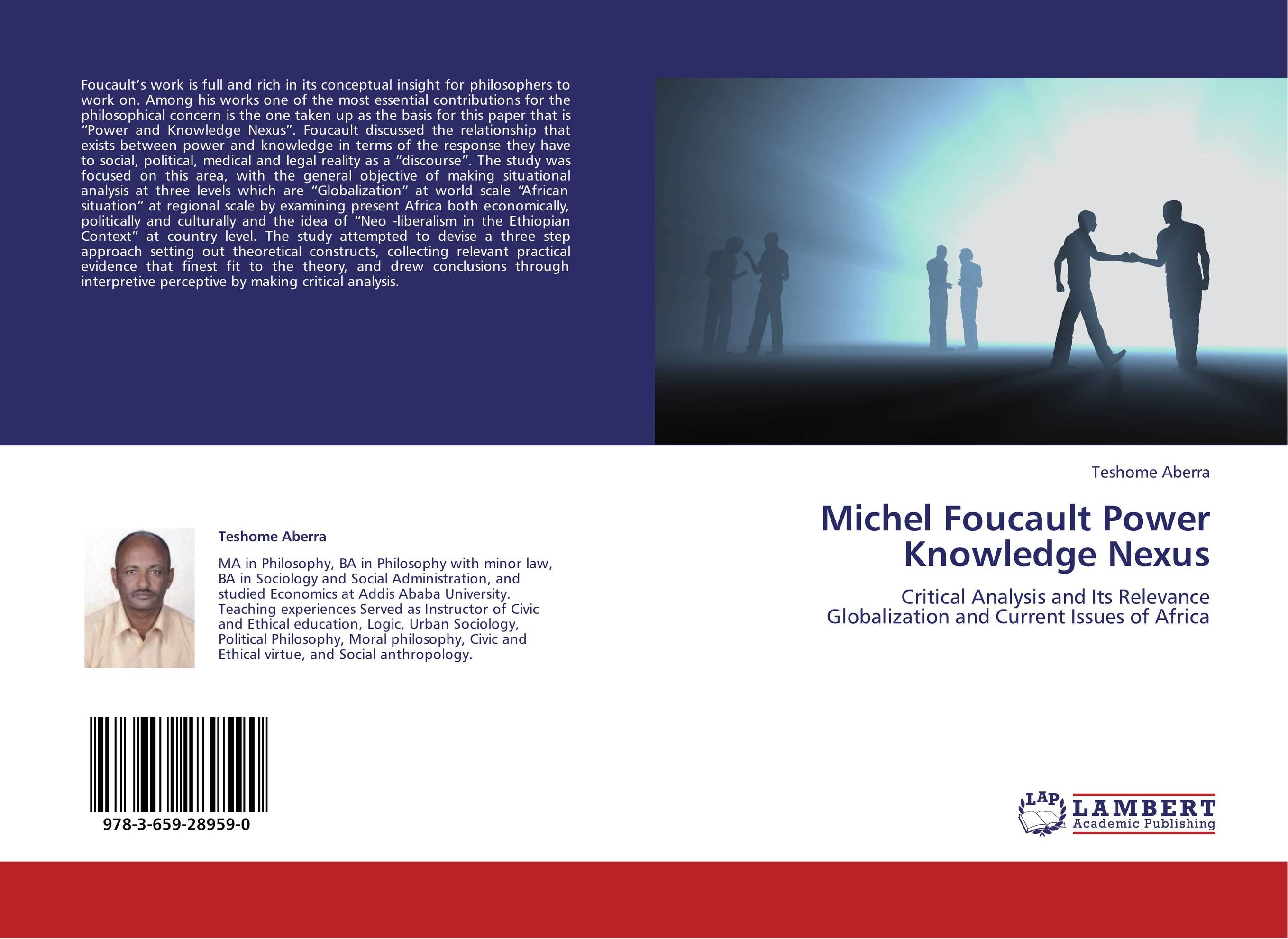 Michel Foucault Power Knowledge Nexus. Critical Analysis and Its Relevance  Globalization and Current Issues of Africa.