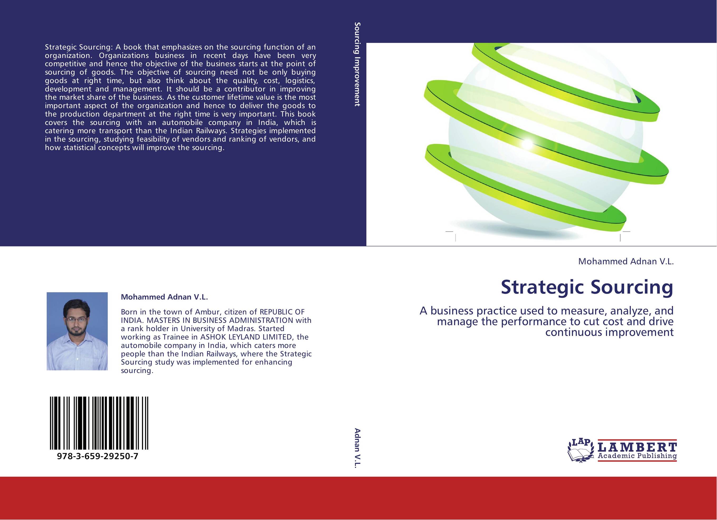 Strategic Sourcing. A business practice used to measure, analyze, and manage the performance to cut cost and drive continuous improvement.