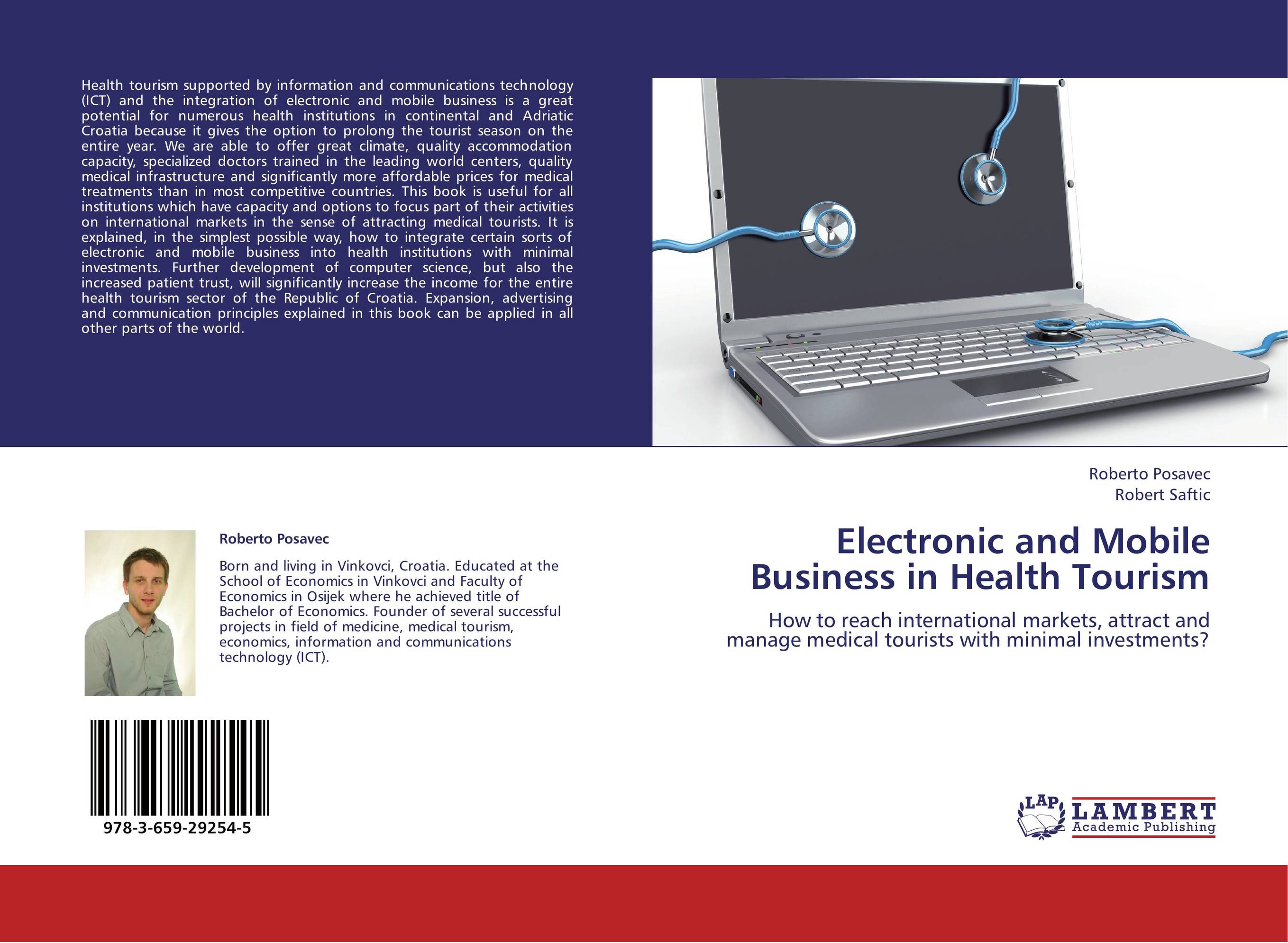 Electronic and Mobile Business in Health Tourism. How to reach international markets, attract and manage medical tourists with minimal investments?.