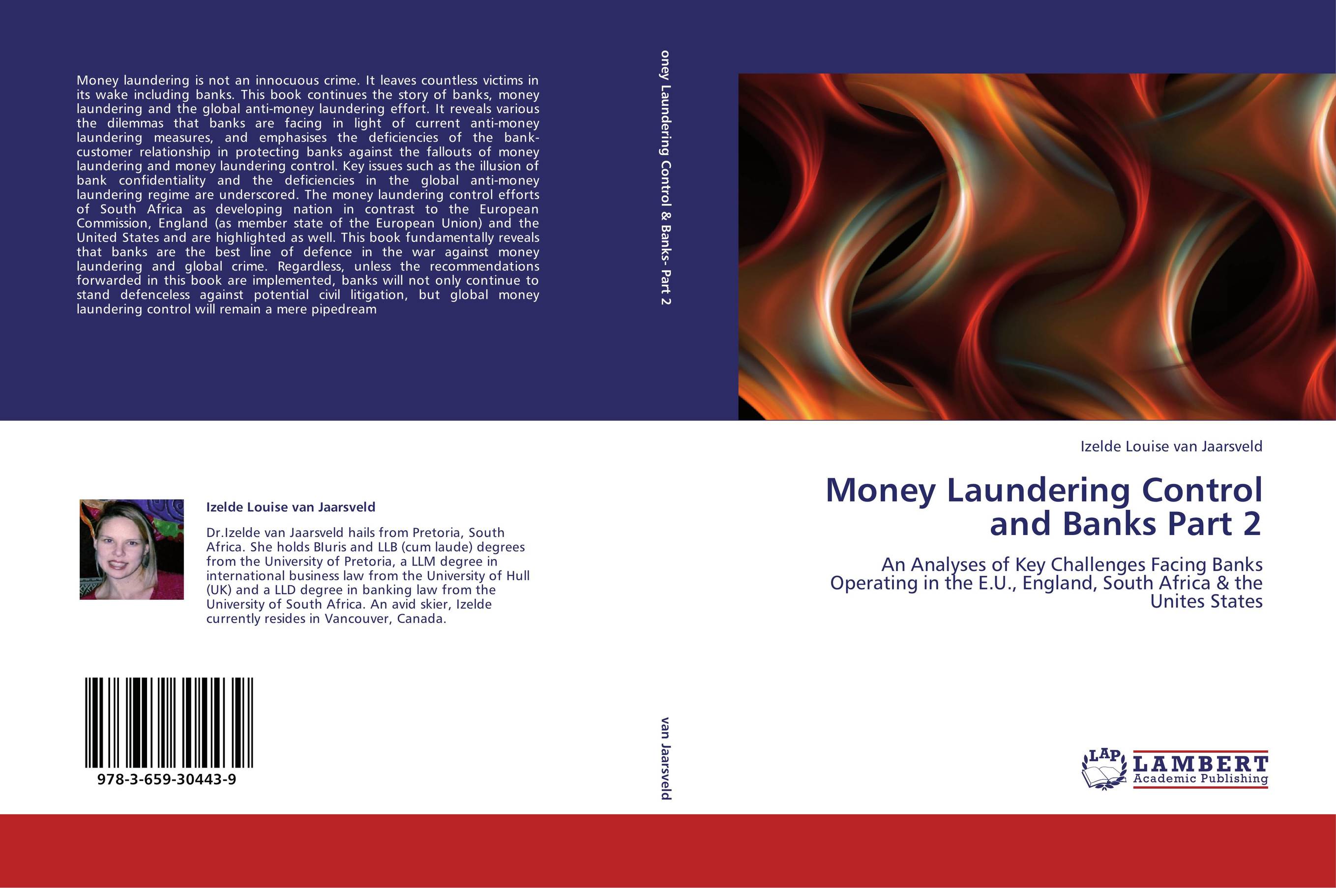 Money Laundering Control and Banks Part 2. An Analyses of Key Challenges Facing Banks Operating in the E.U., England, South Africa &amp;amp; the Unites States.