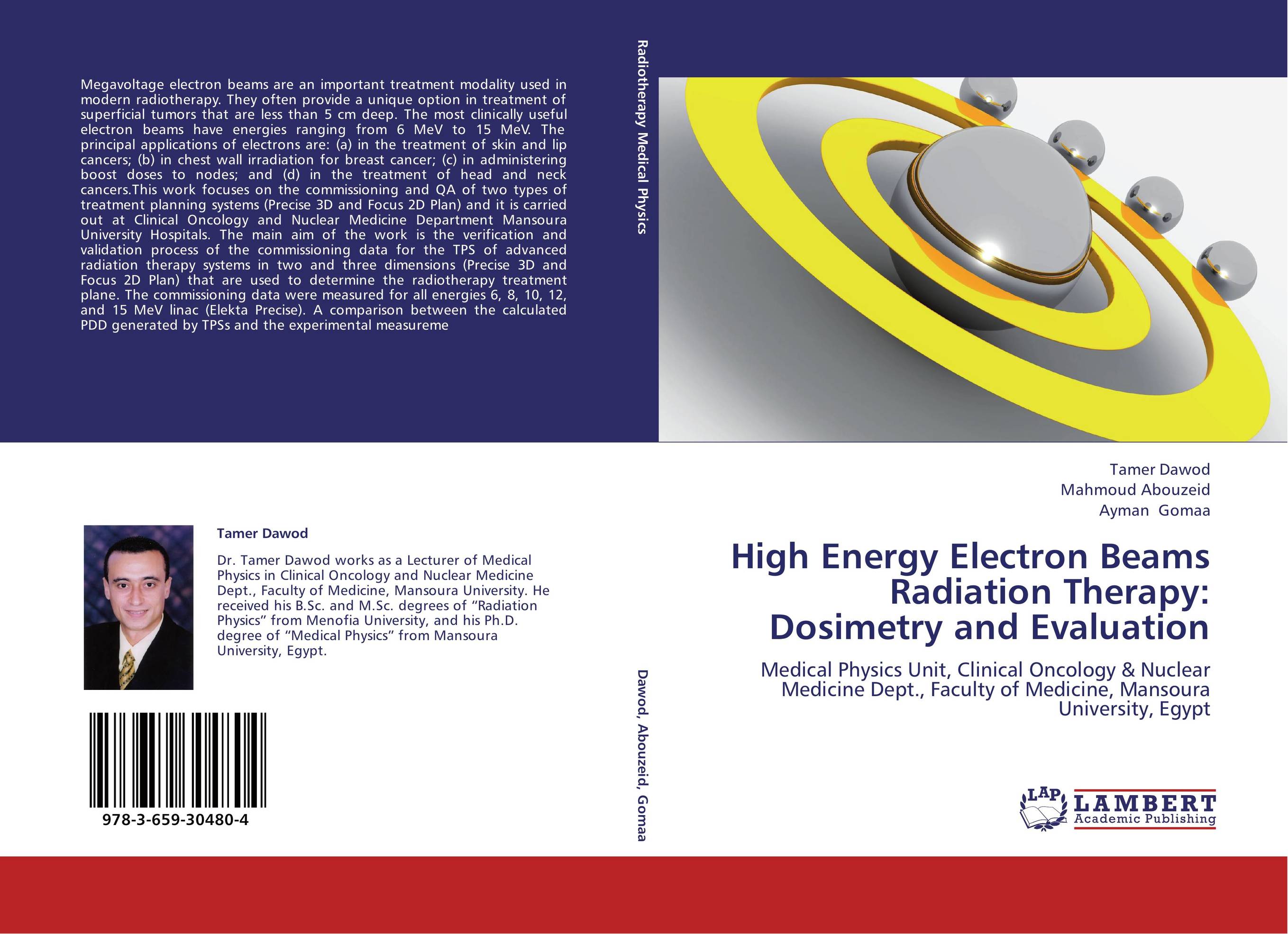 High Energy Electron Beams Radiation Therapy: Dosimetry and Evaluation. Medical Physics Unit, Clinical Oncology &amp;amp; Nuclear Medicine Dept., Faculty of Medicine, Mansoura University, Egypt.
