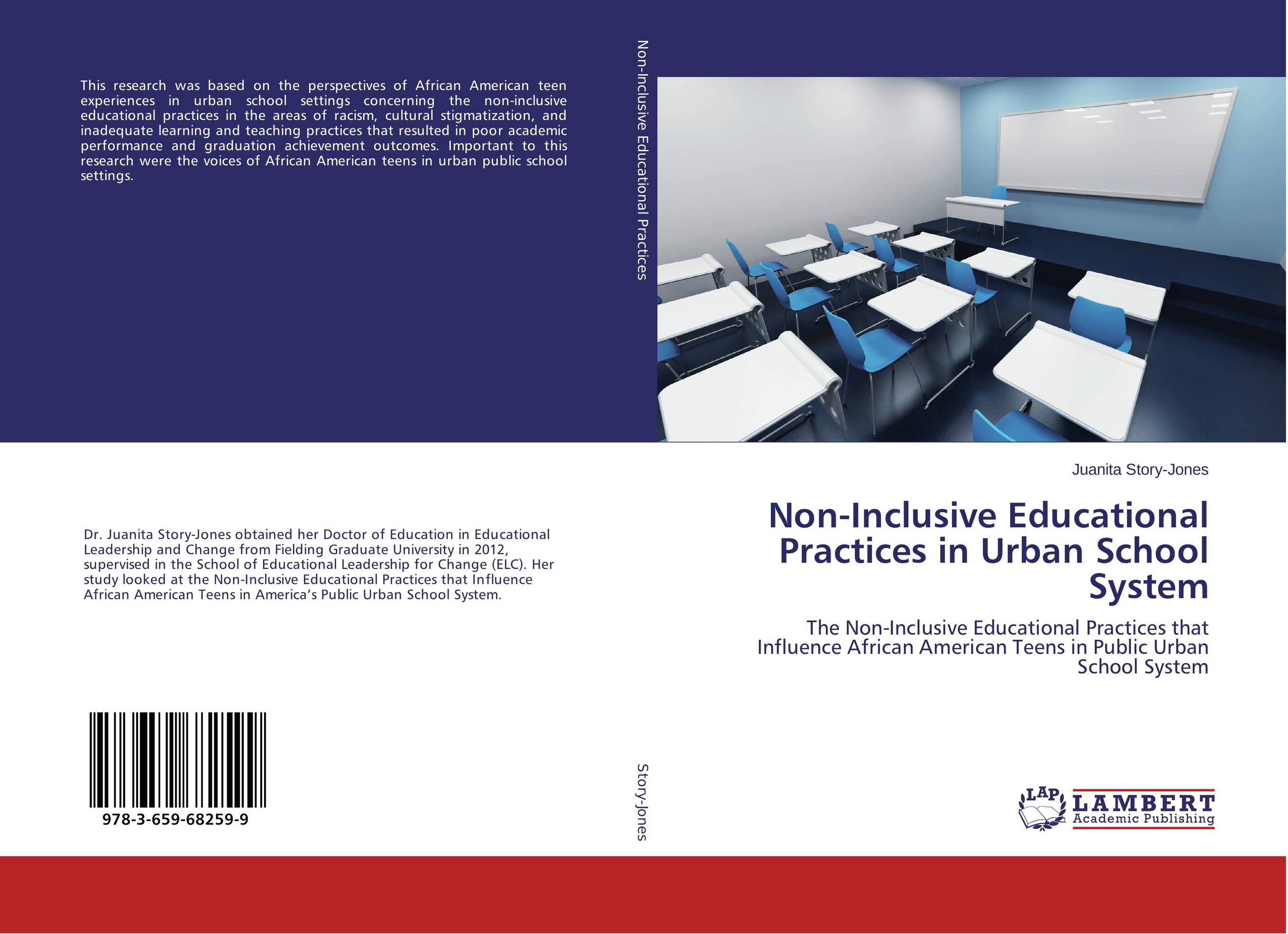 Non-Inclusive Educational Practices in Urban School System. The Non-Inclusive Educational Practices that Influence African American Teens in Public Urban School System.