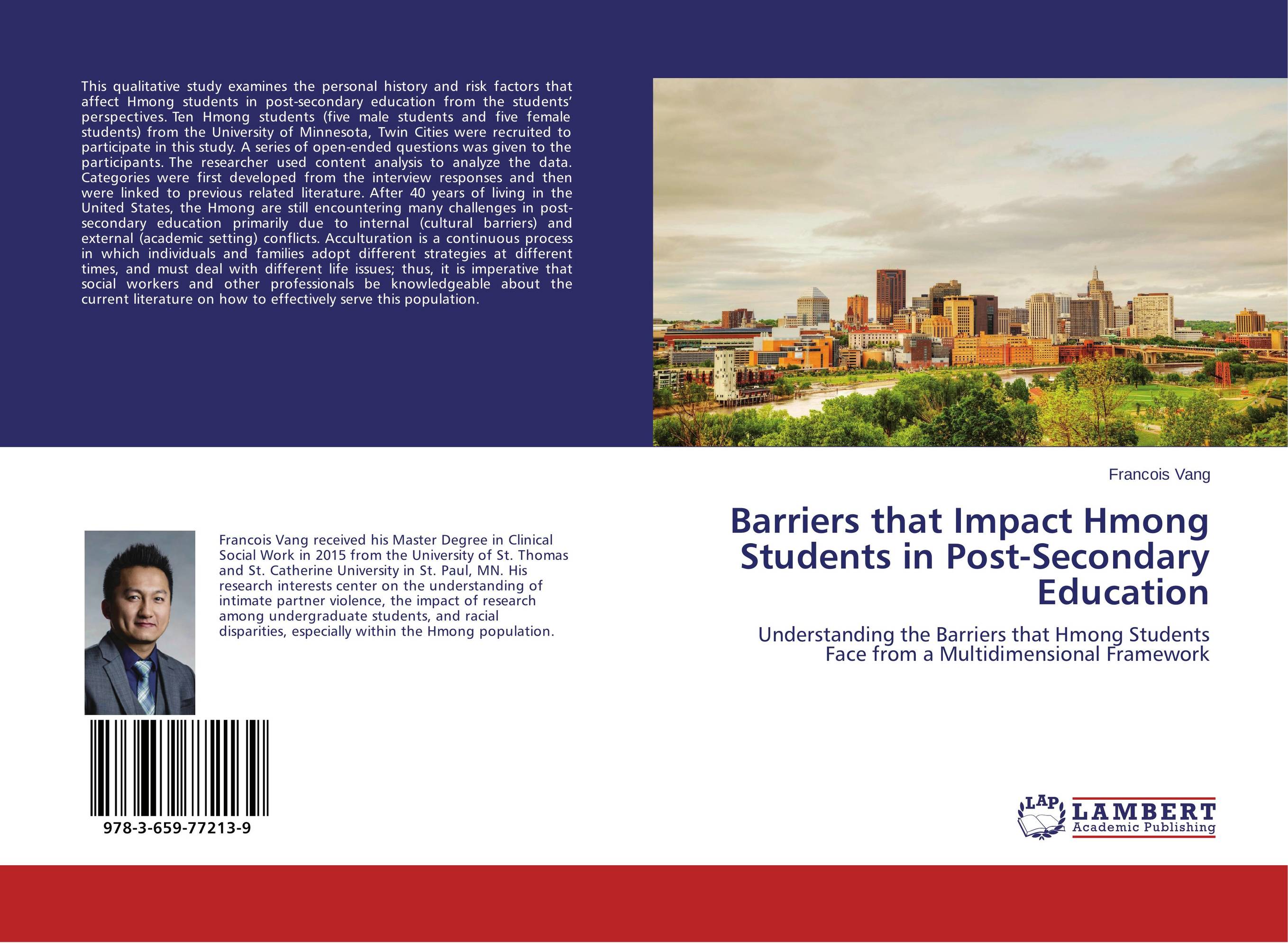 Barriers that Impact Hmong Students in Post-Secondary Education. Understanding the Barriers that Hmong Students Face from a Multidimensional Framework.