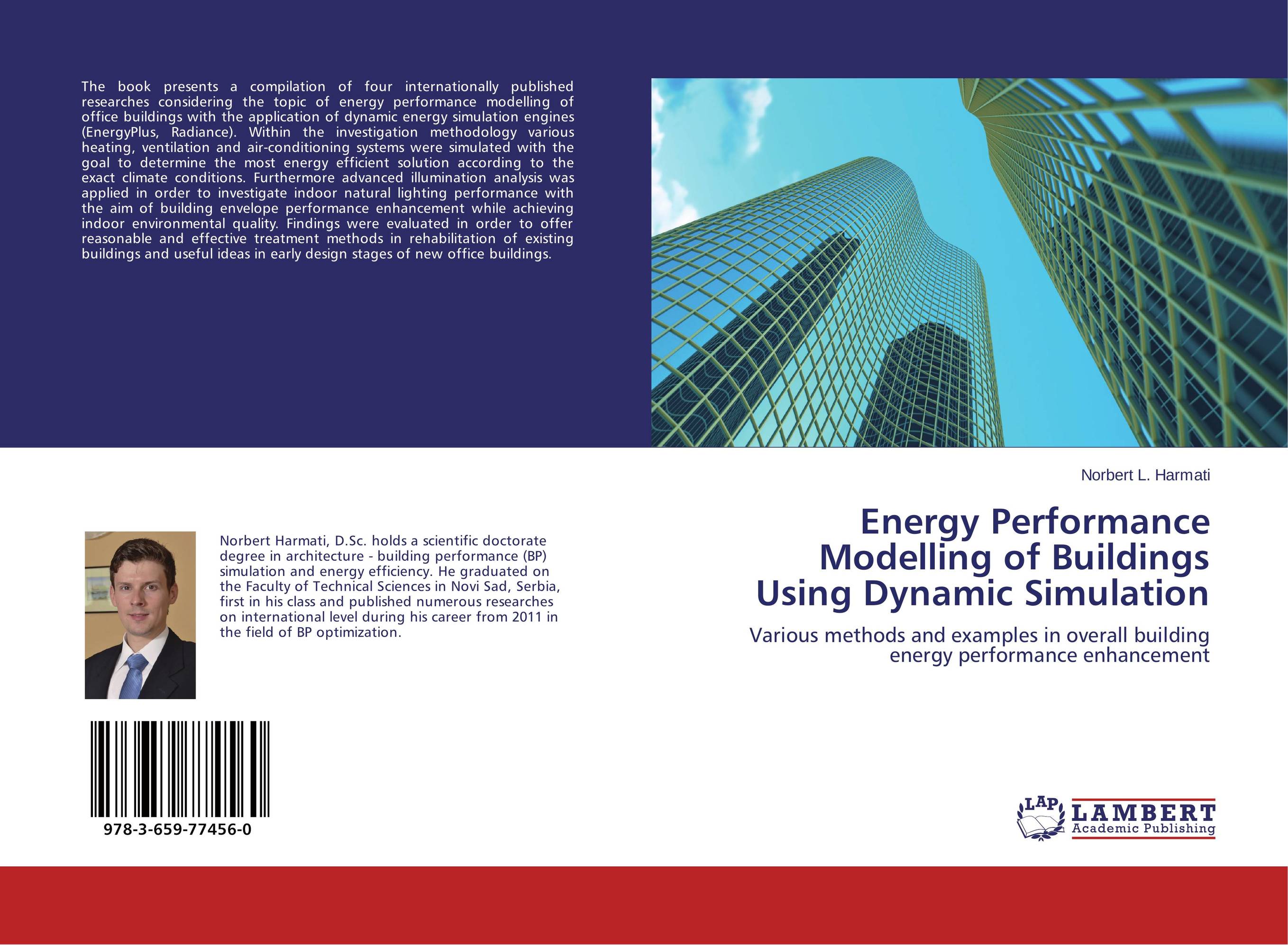 Energy Performance Modelling of Buildings Using Dynamic Simulation. Various methods and examples in overall building energy performance enhancement.