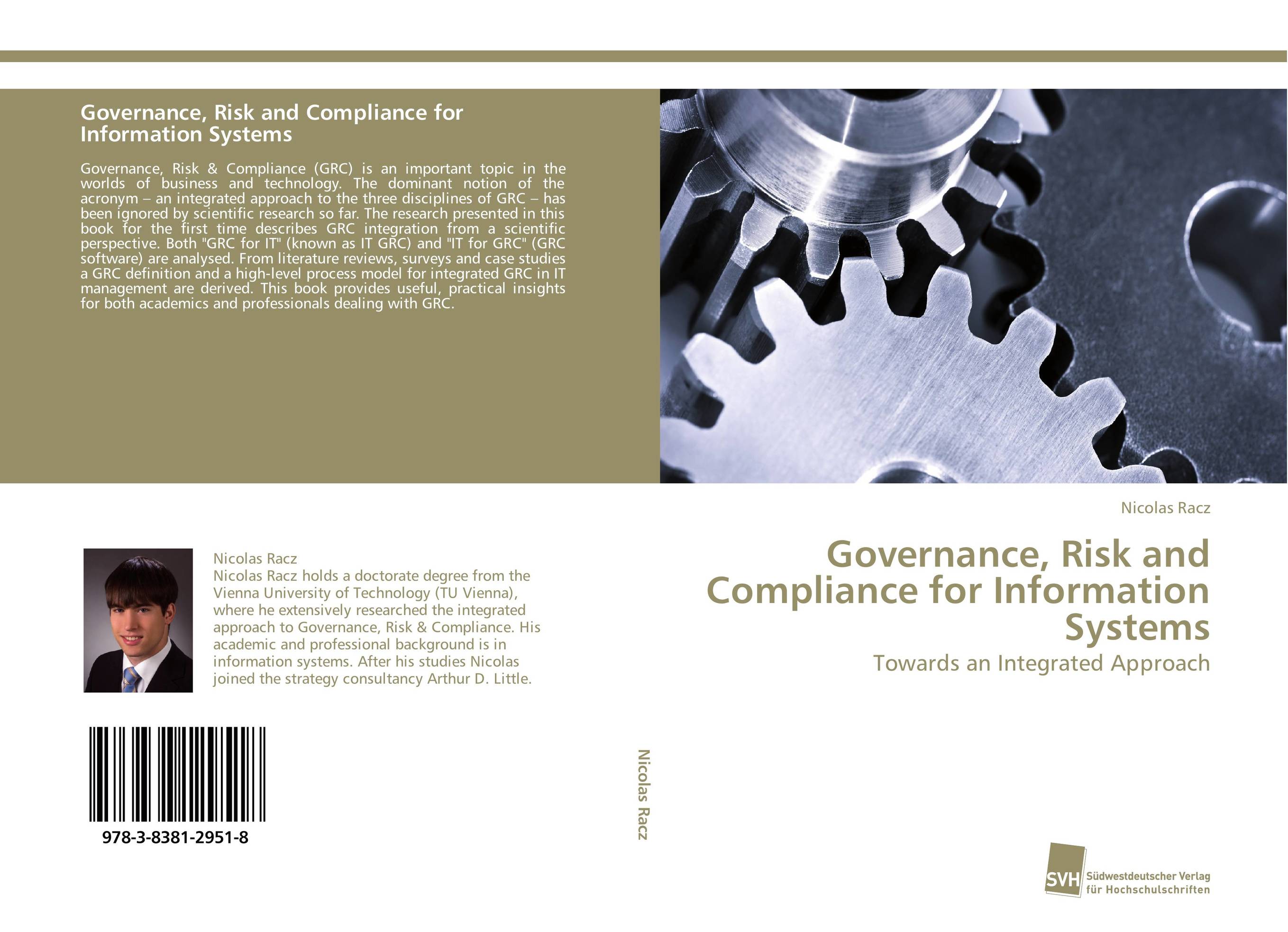 Governance, Risk and Compliance for Information Systems. Towards an Integrated Approach.