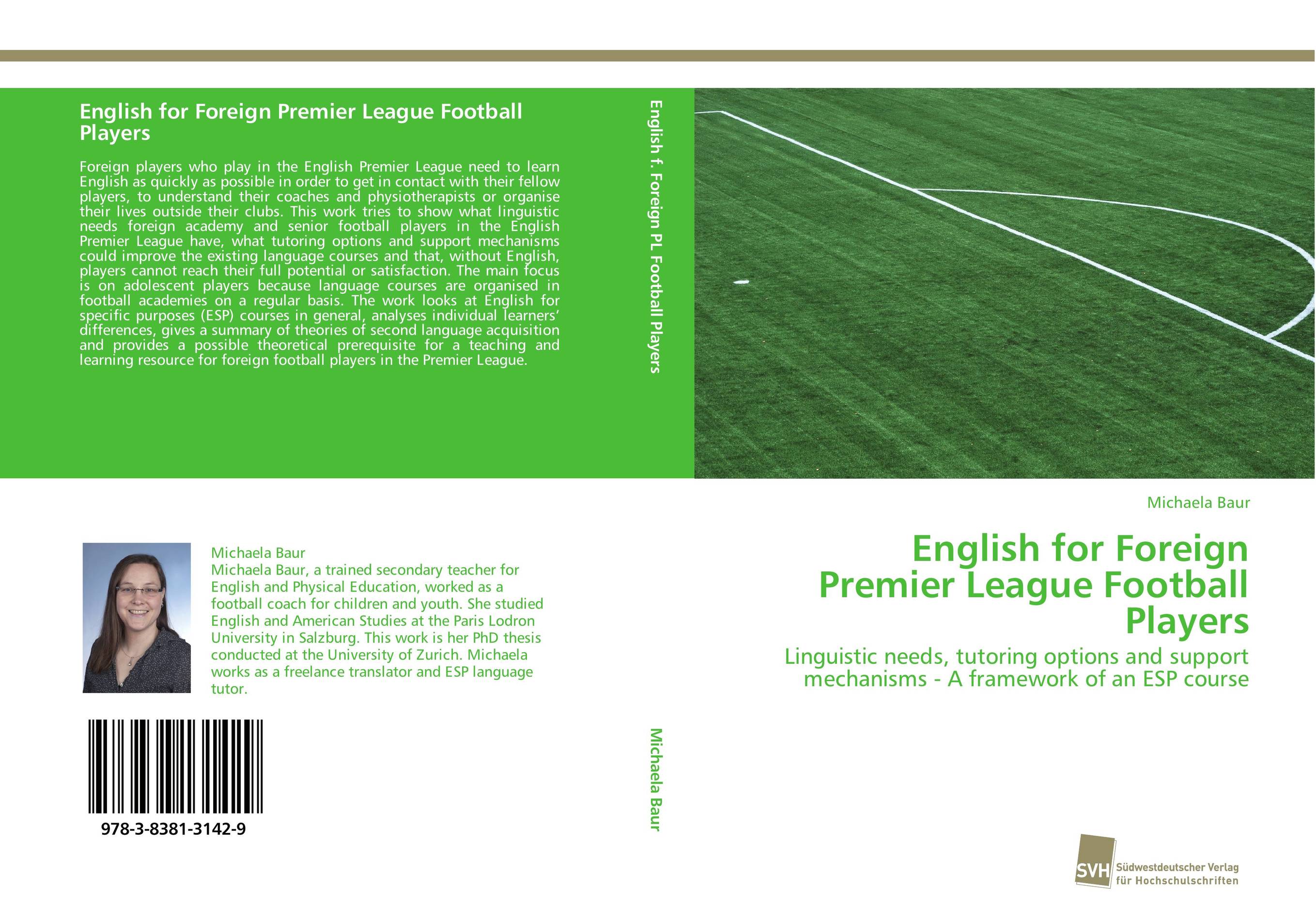 English for Foreign Premier League Football Players. Linguistic needs, tutoring options and support mechanisms - A framework of an ESP course.
