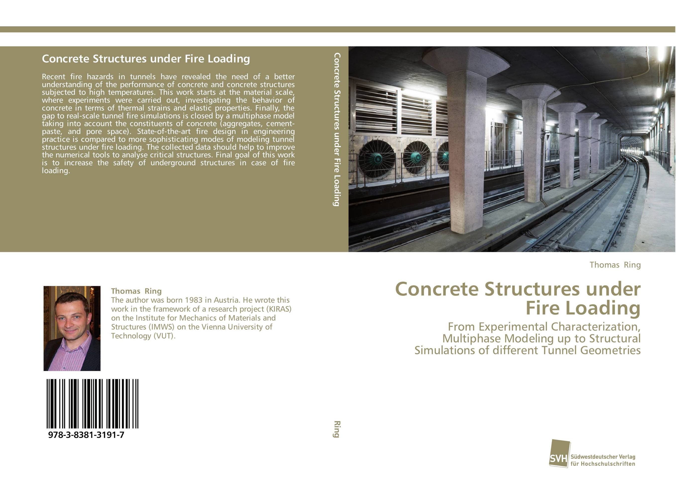 Concrete Structures under Fire Loading. From Experimental Characterization, Multiphase Modeling up to Structural Simulations of different Tunnel Geometries.