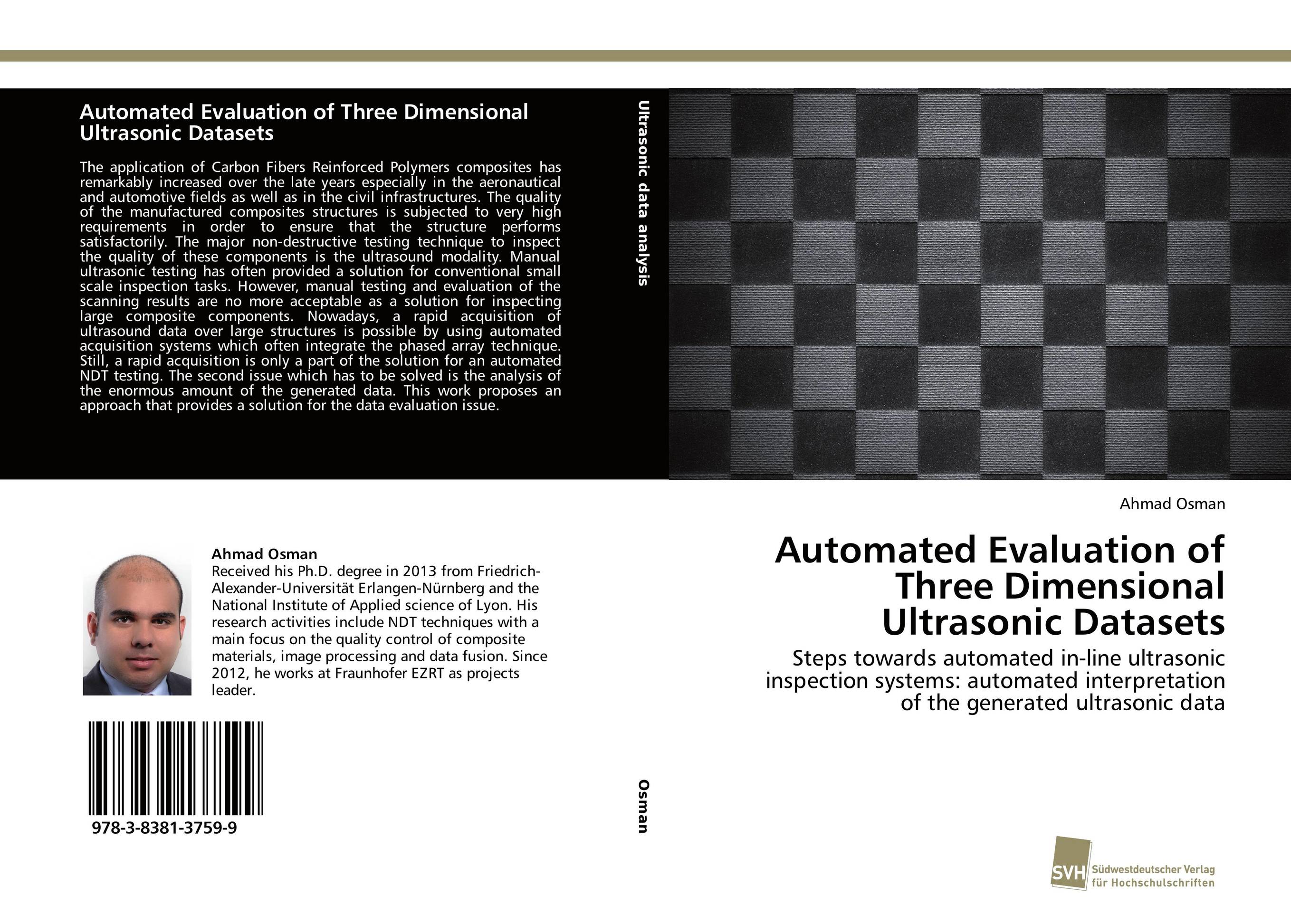 Automated Evaluation of Three Dimensional Ultrasonic Datasets. Steps towards automated in-line ultrasonic inspection systems: automated interpretation of the generated ultrasonic data.