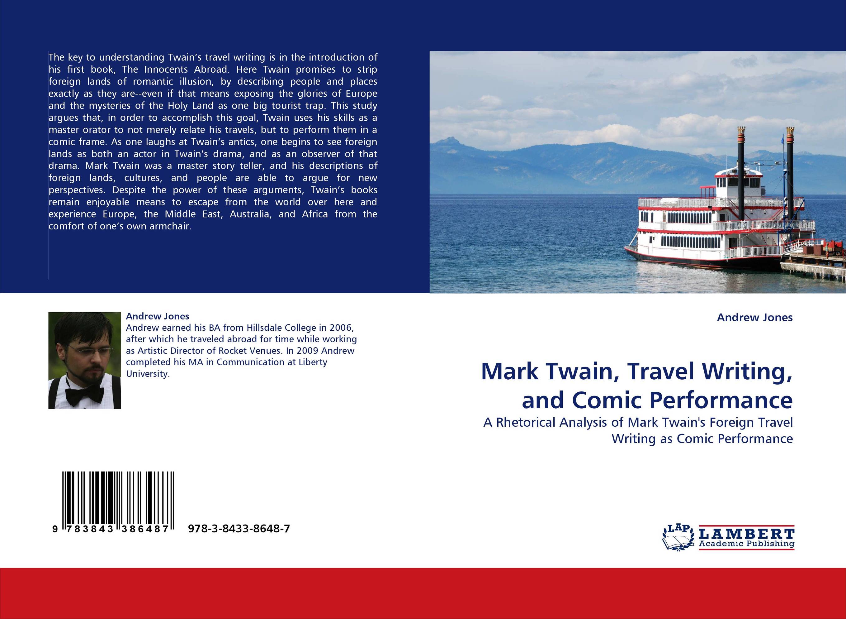 Mark Twain, Travel Writing, and Comic Performance. A Rhetorical Analysis of Mark Twain''s Foreign Travel Writing as Comic Performance.