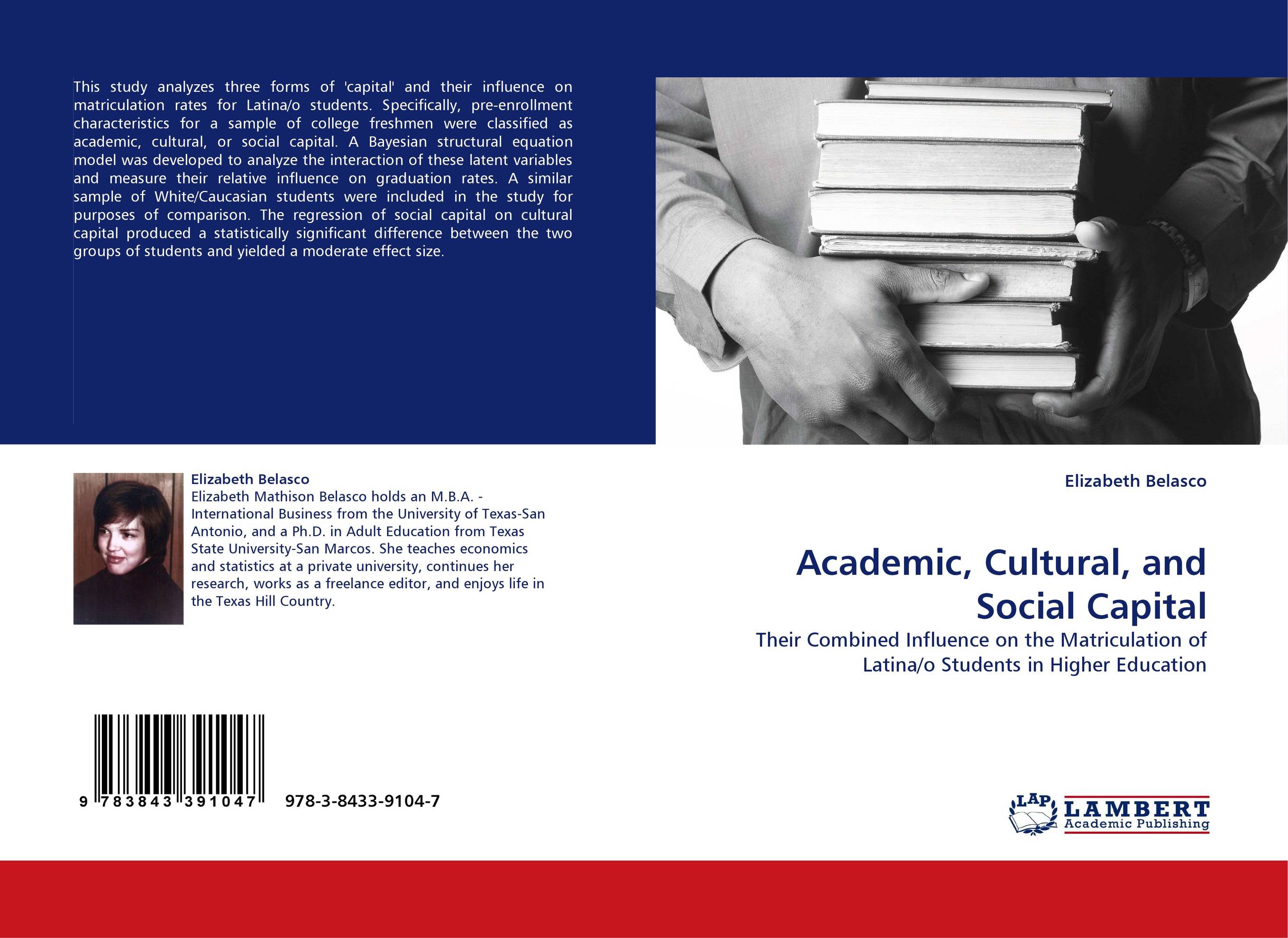 Academic, Cultural, and Social Capital. Their Combined Influence on the Matriculation of Latina/o Students in Higher Education.