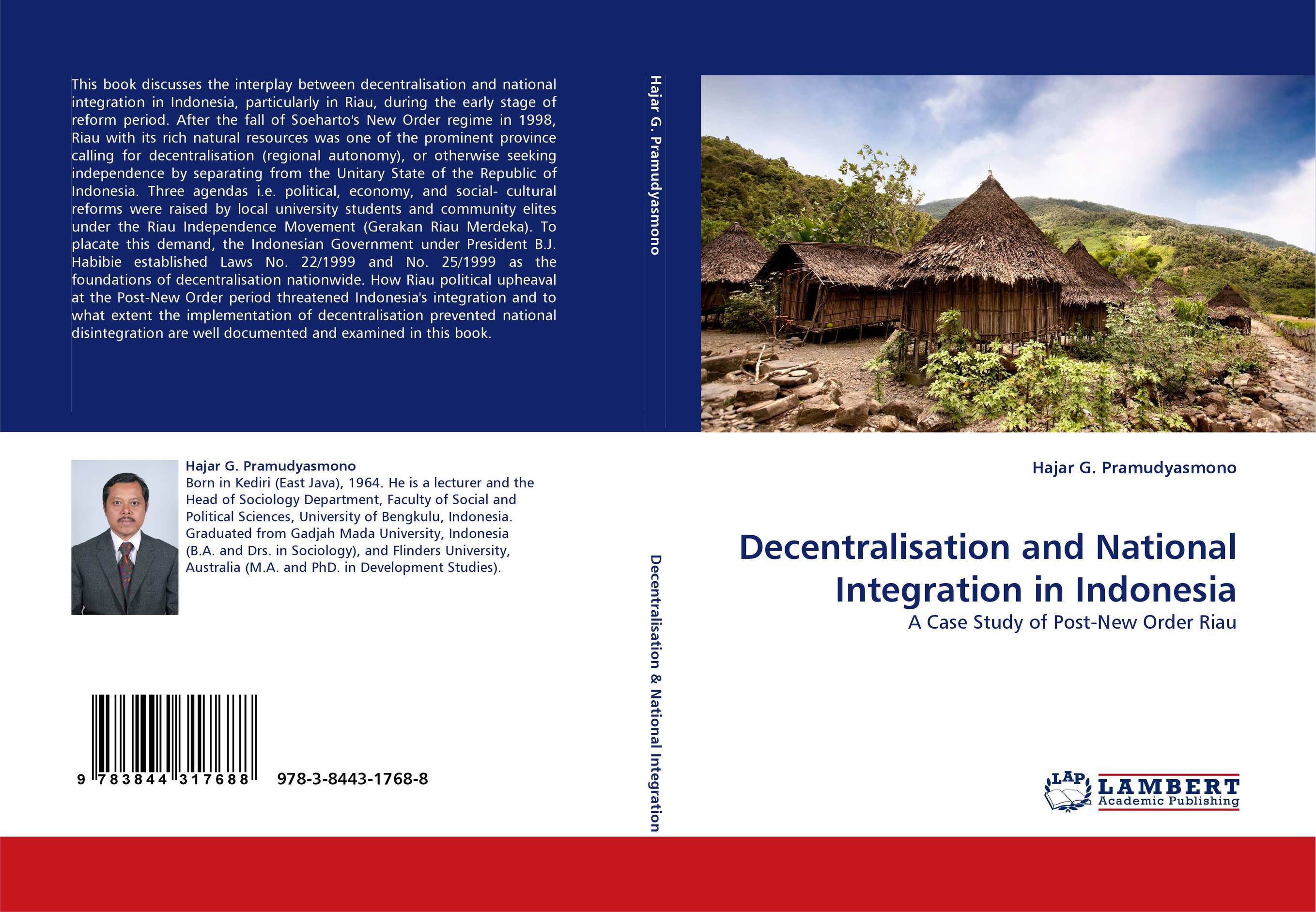 Decentralisation and National Integration in Indonesia. A Case Study of Post-New Order Riau.
