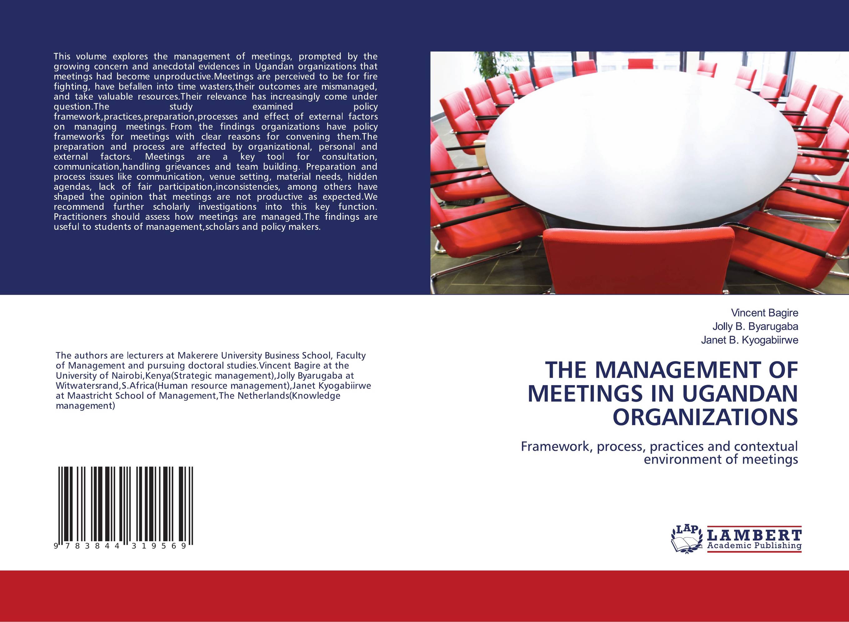 THE MANAGEMENT OF MEETINGS IN UGANDAN ORGANIZATIONS. Framework, process, practices and contextual environment of meetings.