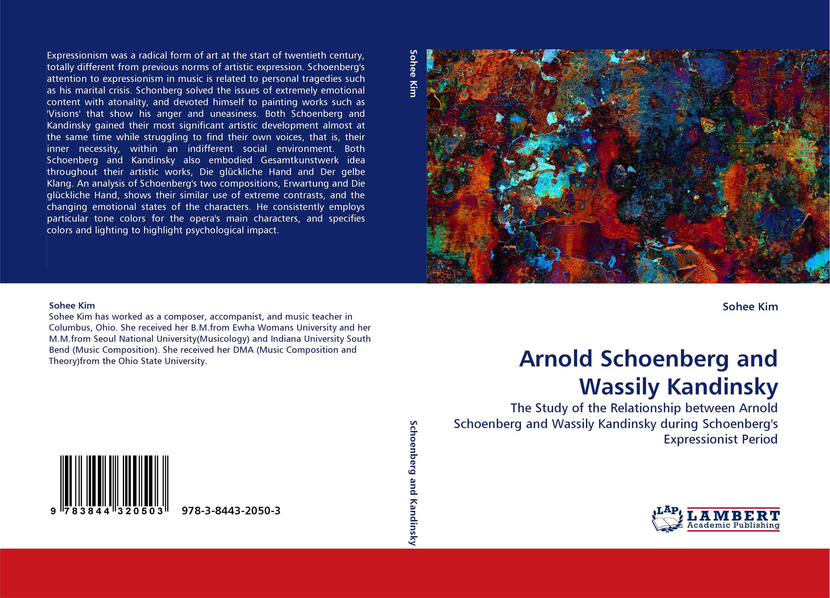 Arnold Schoenberg and Wassily Kandinsky. The Study of the Relationship between Arnold Schoenberg and Wassily Kandinsky during Schoenberg''s  Expressionist Period.