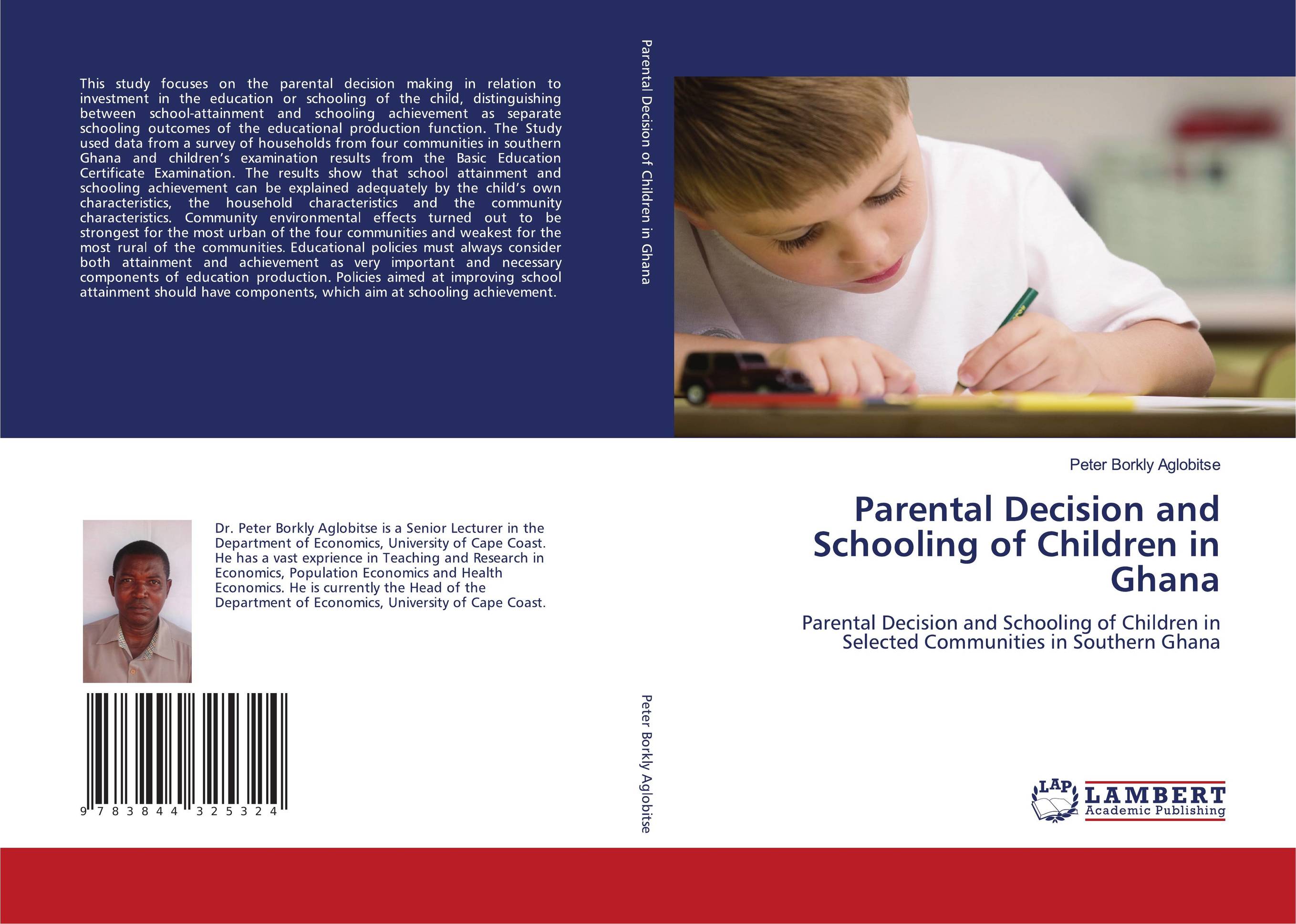 Parental Decision and Schooling of Children in Ghana. Parental Decision and Schooling of Children in Selected Communities in Southern Ghana.