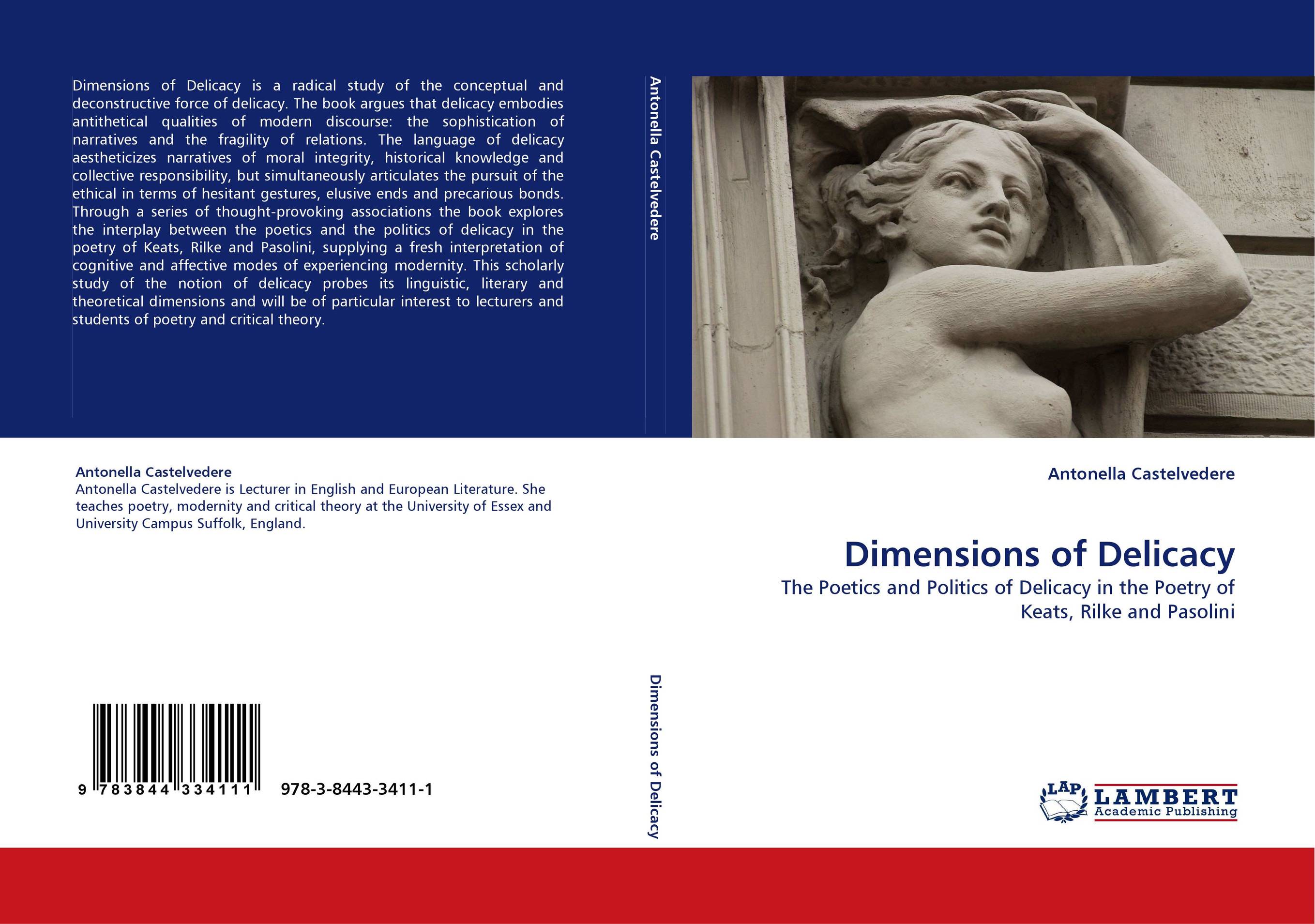 Dimensions of Delicacy. The Poetics and Politics of Delicacy in the Poetry of Keats, Rilke and Pasolini.