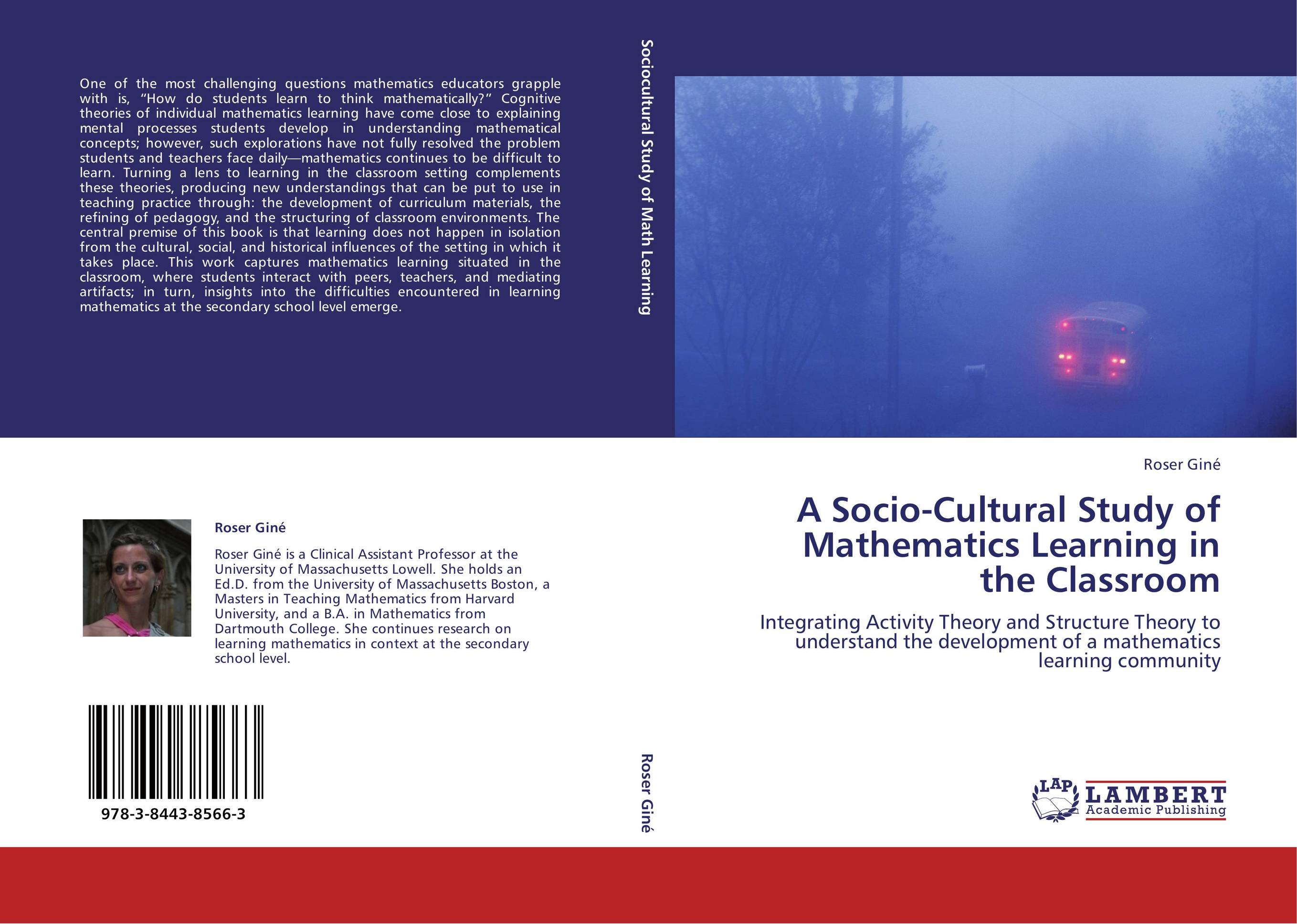 A Socio-Cultural Study of Mathematics Learning in the Classroom. Integrating Activity Theory and Structure Theory to understand the development of a mathematics learning community.