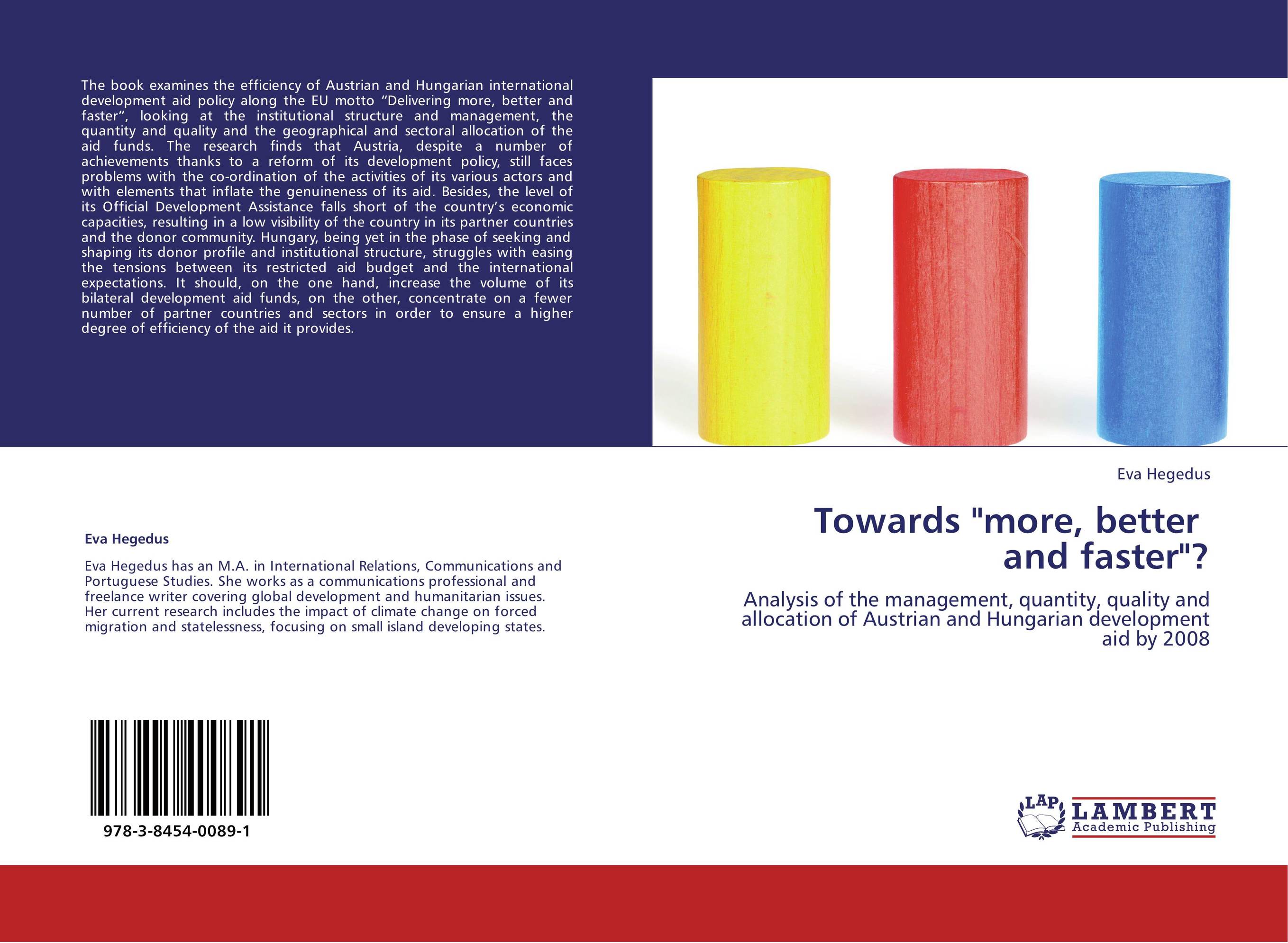 Towards &amp;quot;more, better   and faster&amp;quot;?. Analysis of the management, quantity, quality and allocation of Austrian and Hungarian development aid by 2008.