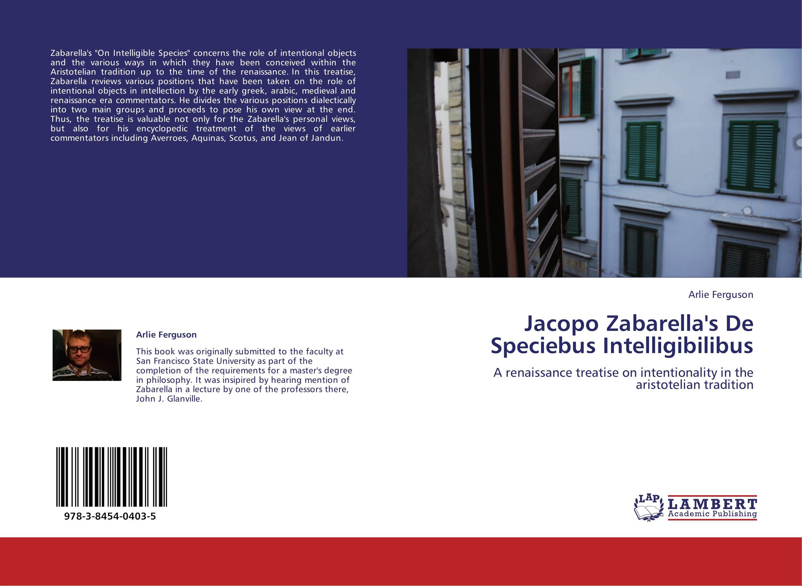 Jacopo Zabarella's De Speciebus Intelligibilibus. A renaissance treatise on intentionality in the aristotelian tradition.