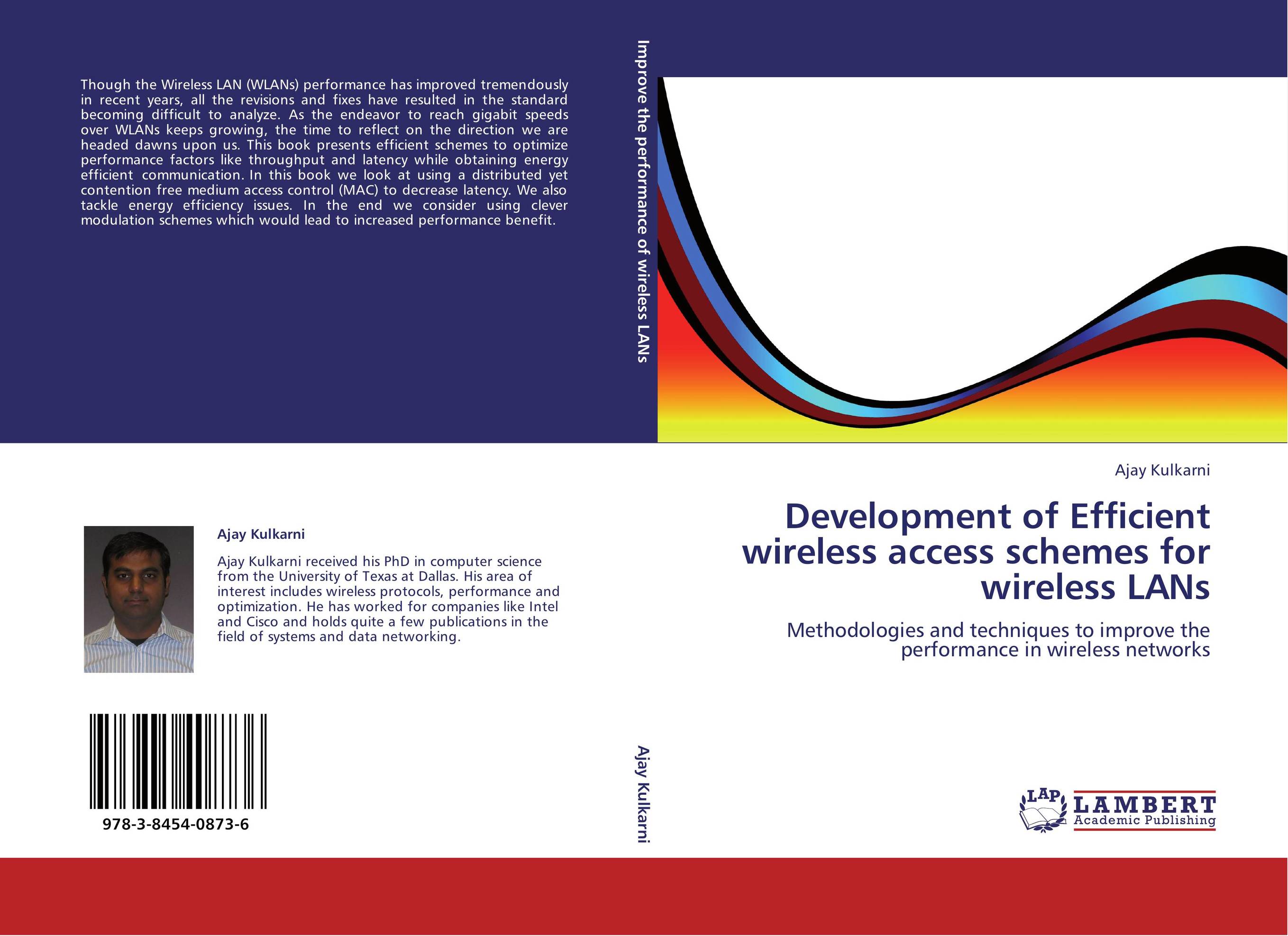 Development of Efficient wireless access schemes for wireless LANs. Methodologies and techniques to improve the performance in wireless networks.