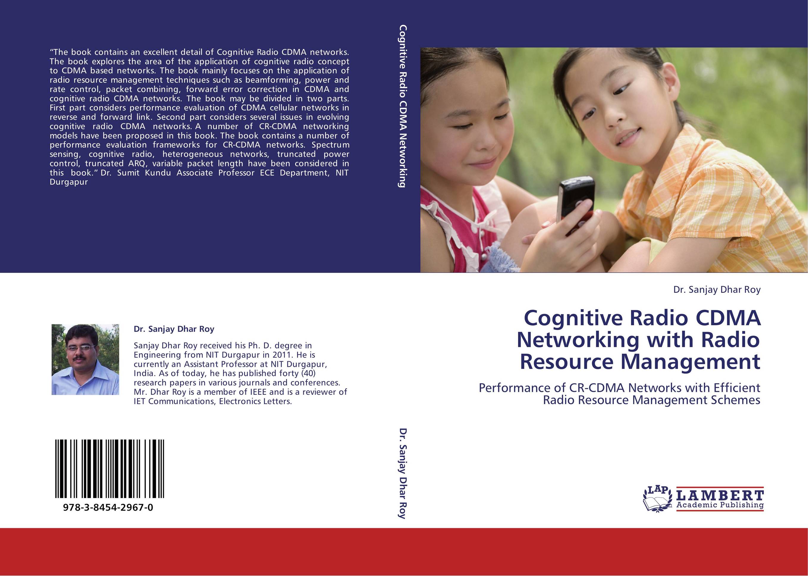 Cognitive Radio CDMA Networking with  Radio Resource Management. Performance of CR-CDMA Networks with Efficient Radio Resource Management Schemes.