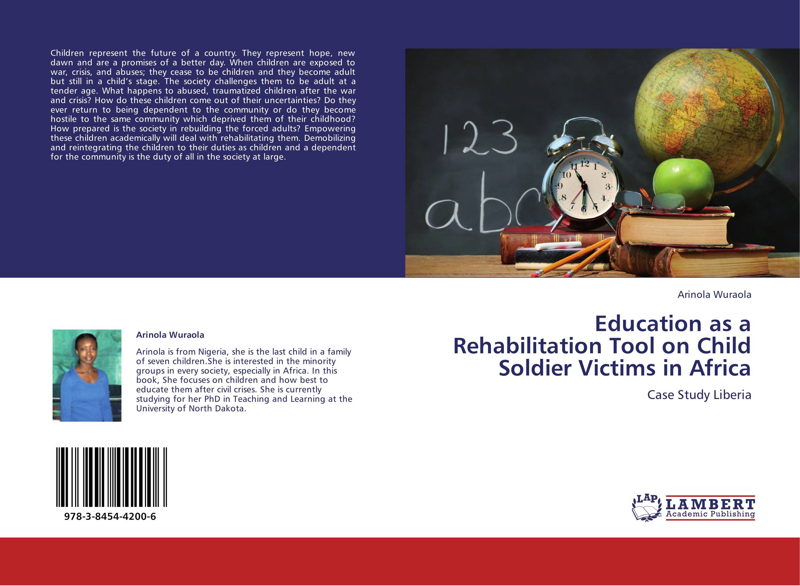 Education as a Rehabilitation Tool on Child Soldier Victims in Africa. Case Study Liberia.