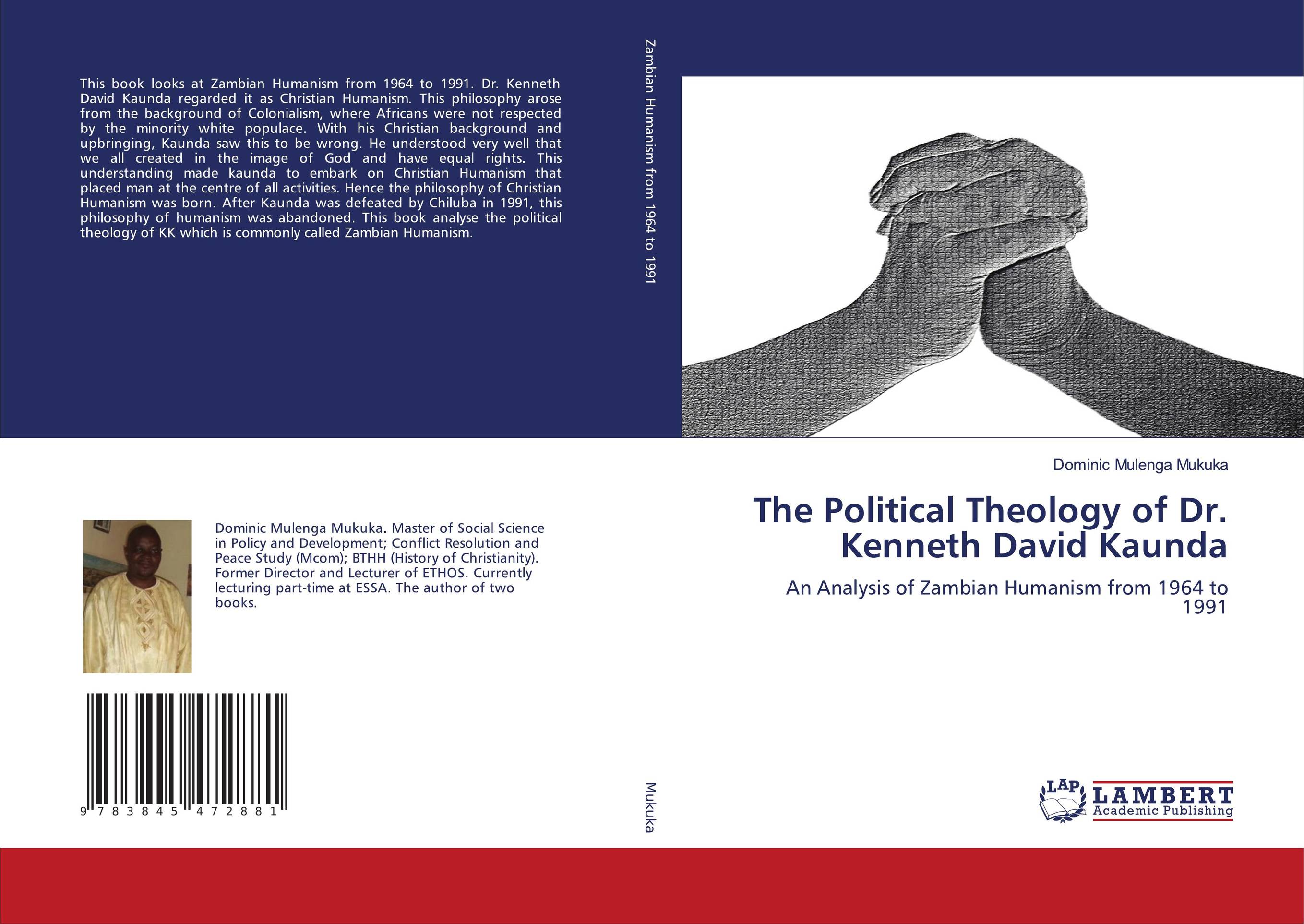 The Political Theology of Dr. Kenneth David Kaunda. An Analysis of Zambian Humanism from 1964 to 1991.
