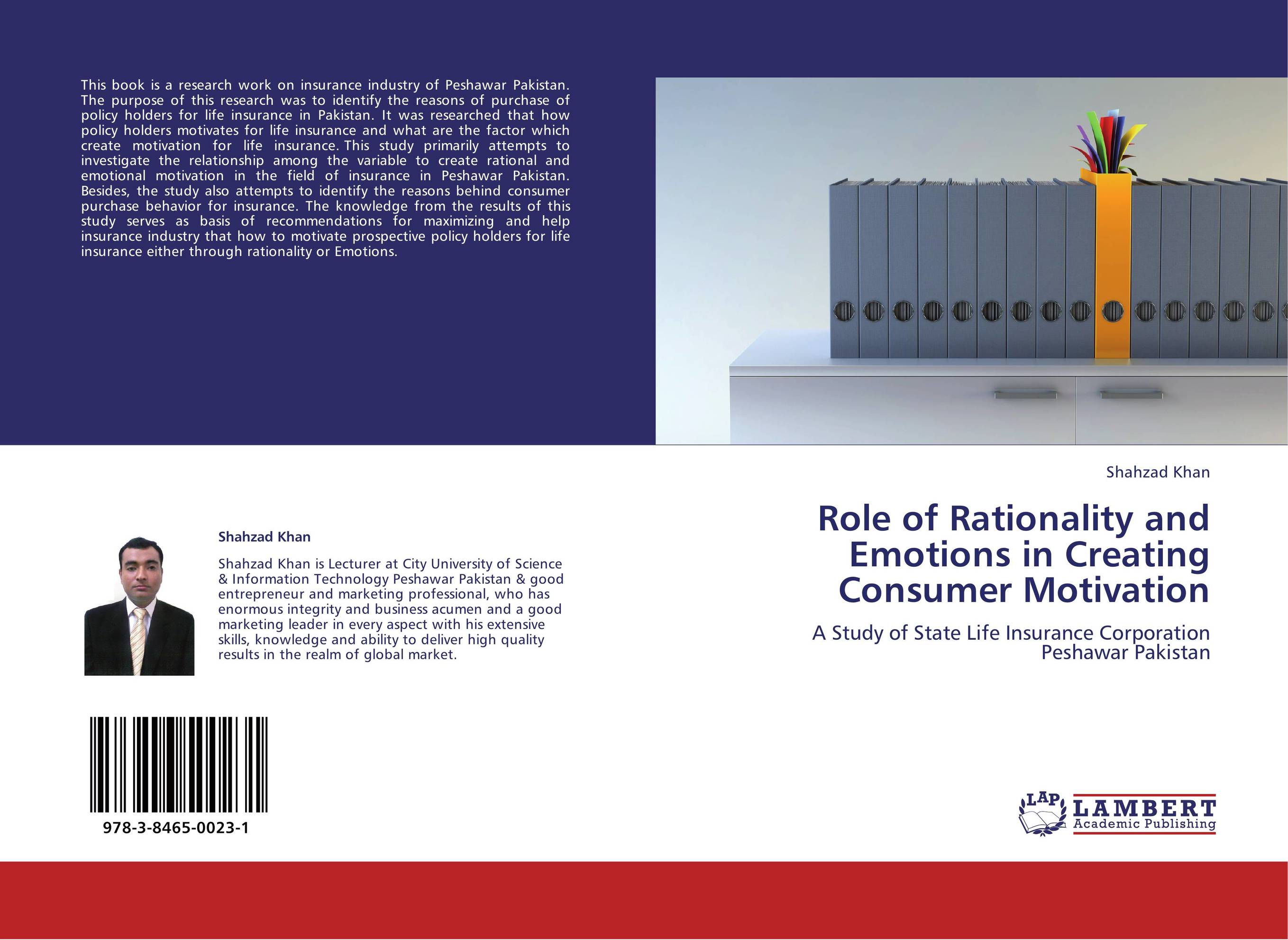 Role of Rationality and Emotions in Creating Consumer Motivation. A Study of State Life Insurance Corporation Peshawar Pakistan.