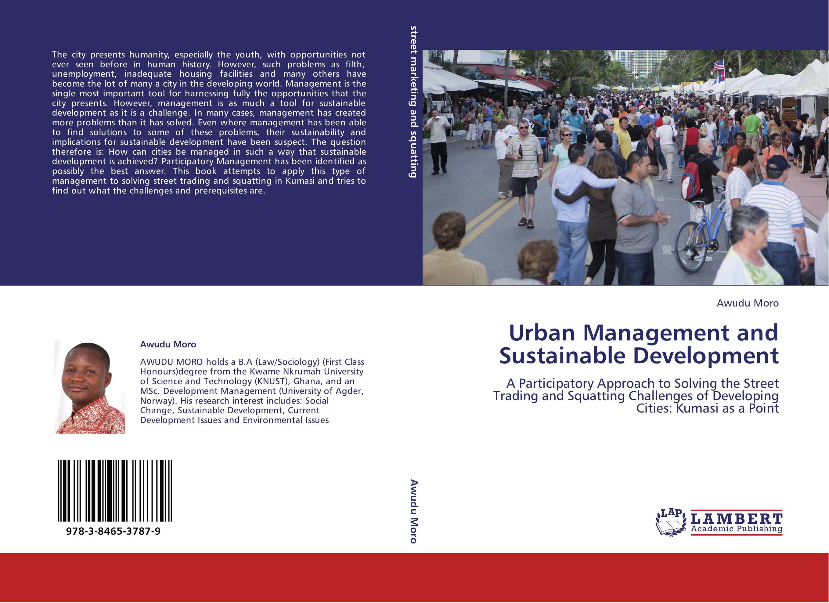 Urban Management and Sustainable Development. A Participatory Approach to Solving the Street Trading and Squatting Challenges of Developing Cities: Kumasi as a Point.