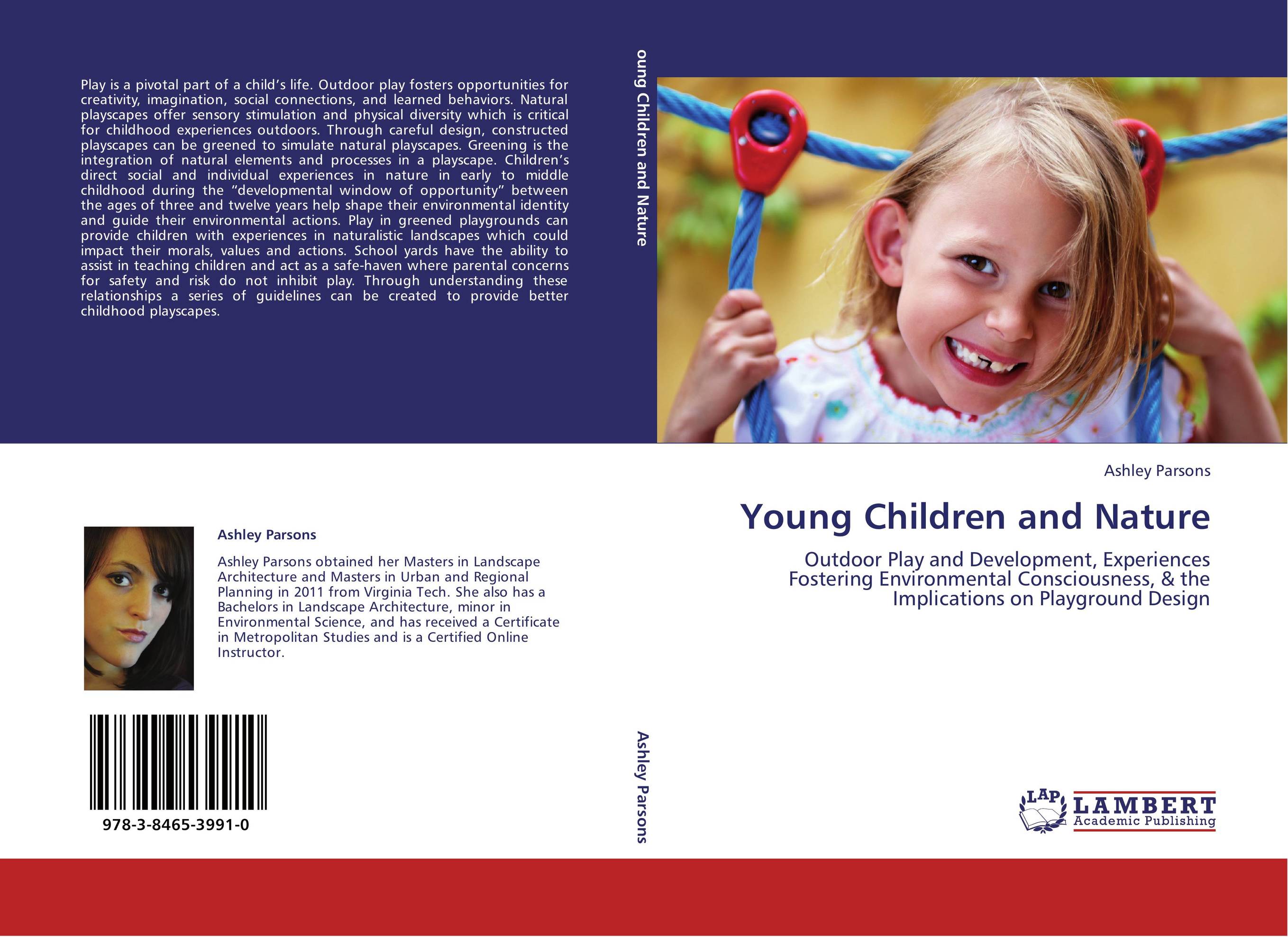 Young Children and Nature. Outdoor Play and Development, Experiences Fostering Environmental Consciousness, &amp;amp; the Implications on Playground Design.