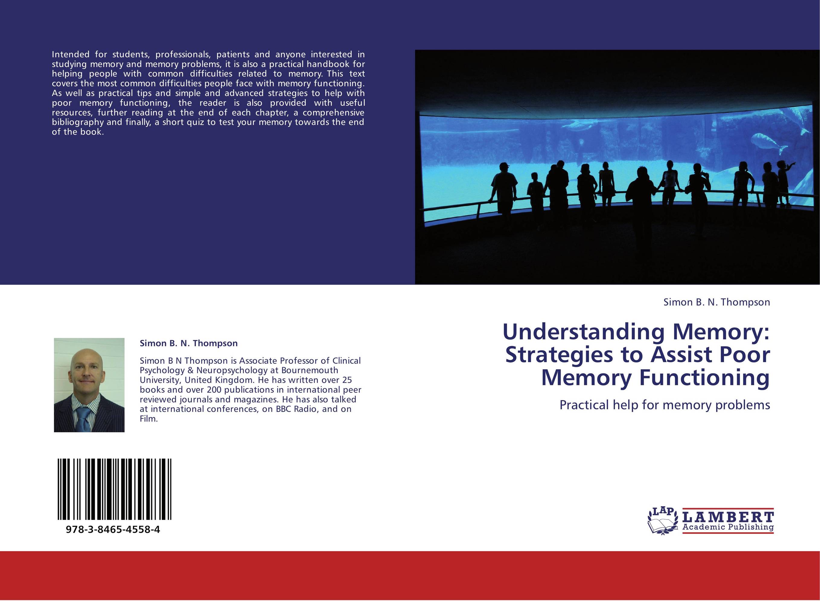 Understanding Memory: Strategies to Assist Poor Memory Functioning. Practical help for memory problems.