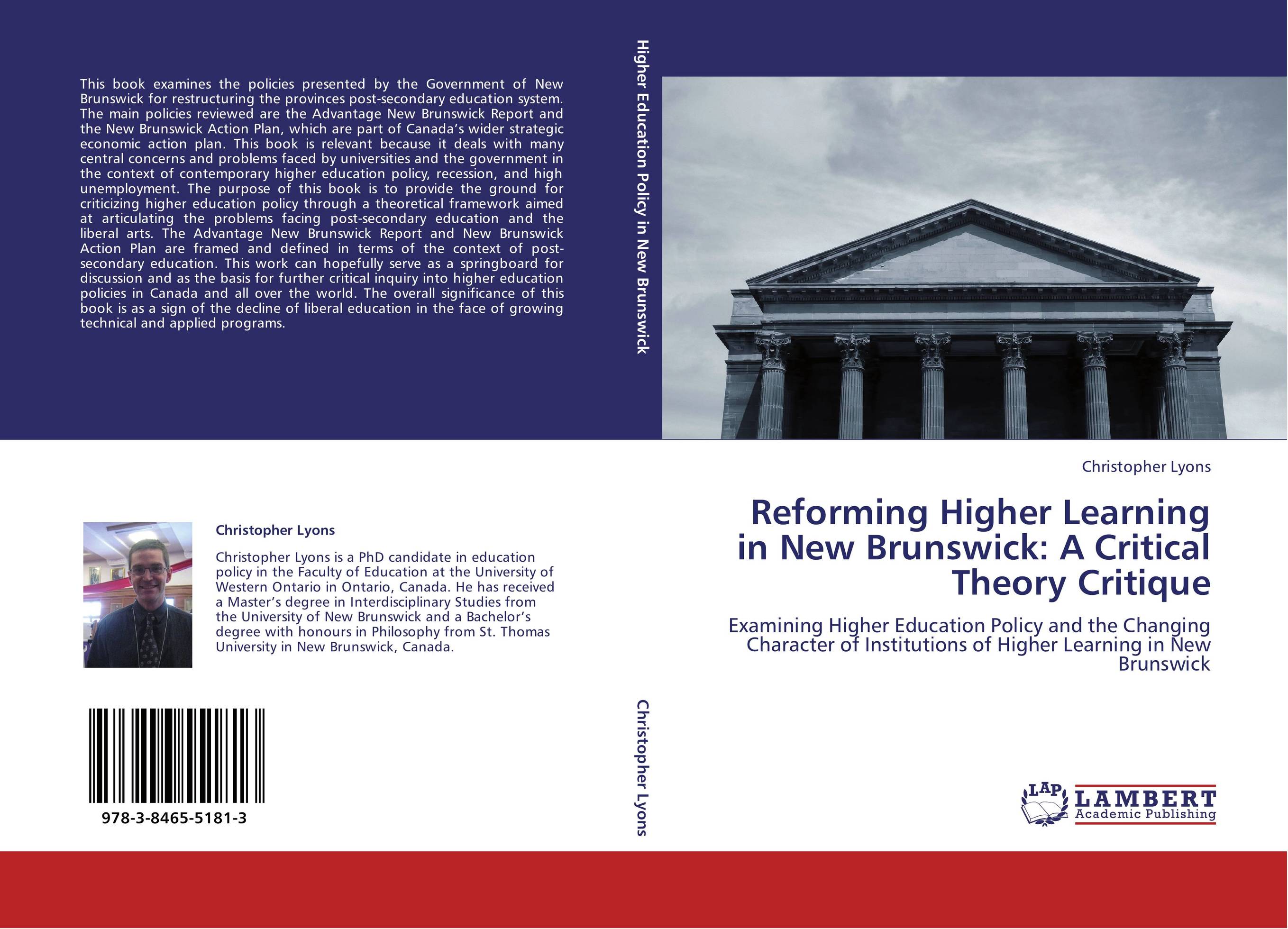 Reforming Higher Learning in New Brunswick: A Critical Theory Critique. Examining Higher Education Policy and the Changing Character of Institutions of Higher Learning in New Brunswick.