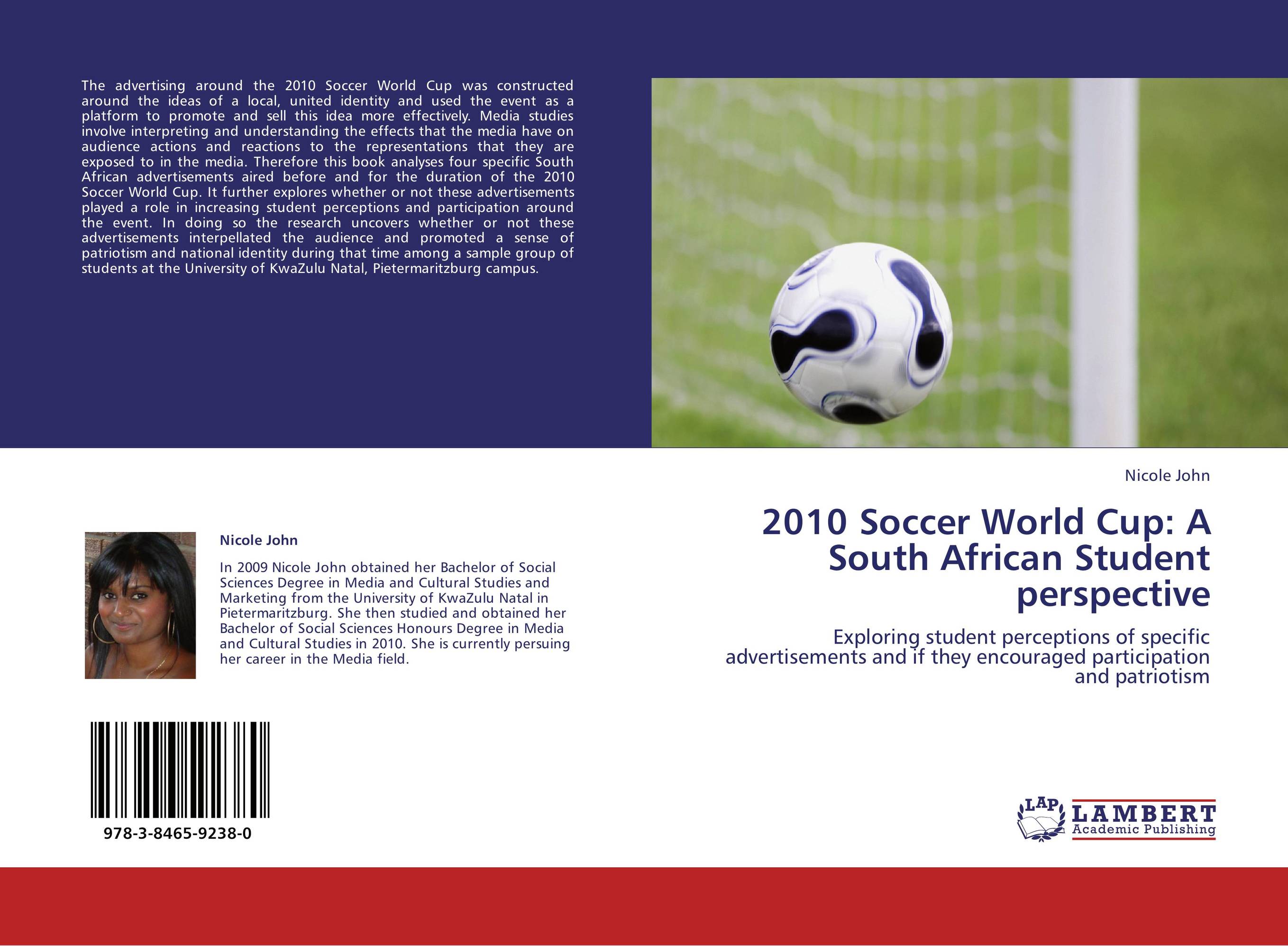 2010 Soccer World Cup: A South African Student perspective. Exploring student perceptions of specific advertisements and if they encouraged participation and patriotism.