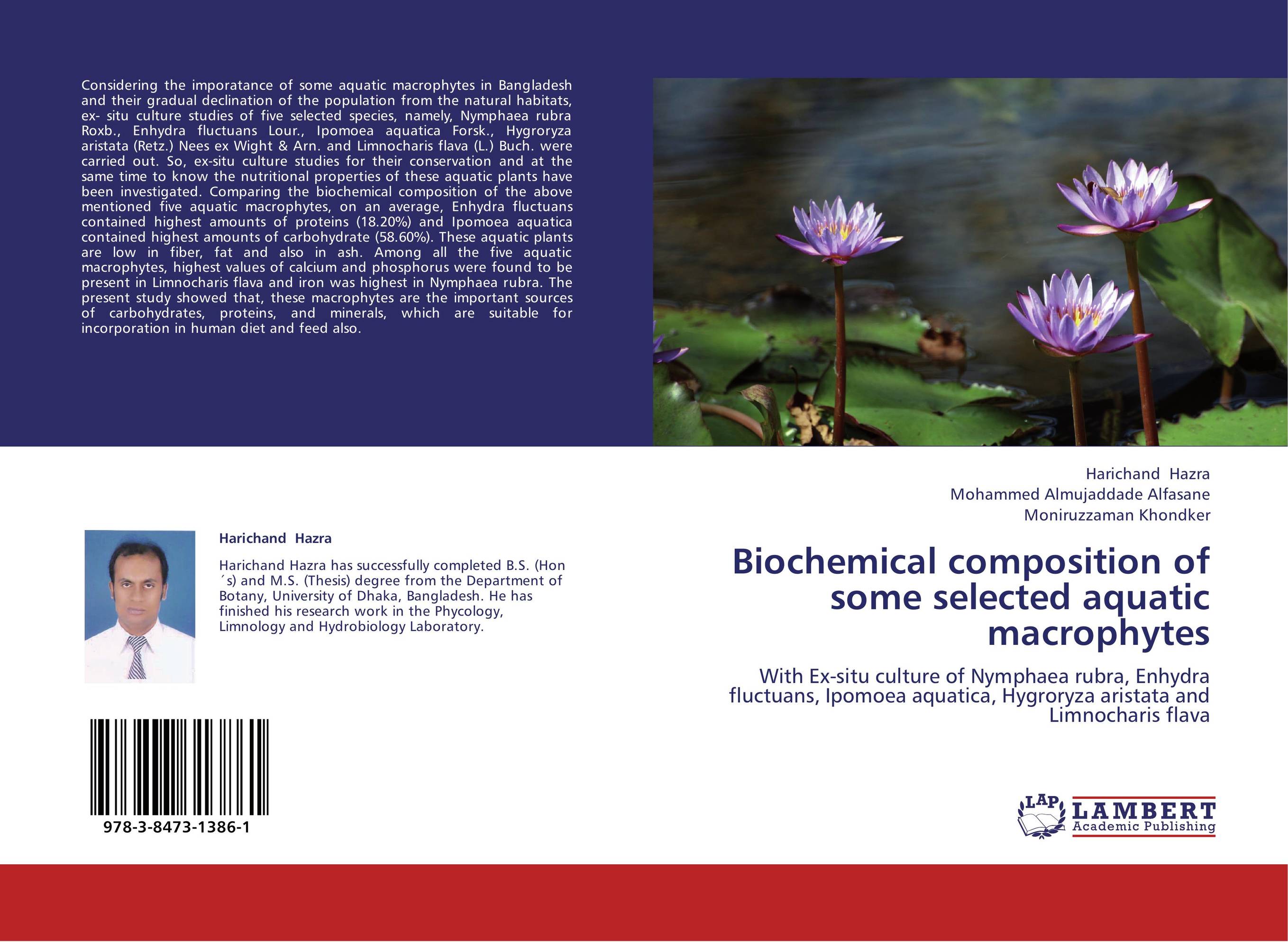 Biochemical composition of some selected aquatic macrophytes. With Ex-situ culture of Nymphaea rubra, Enhydra fluctuans, Ipomoea aquatica, Hygroryza aristata  and  Limnocharis flava.