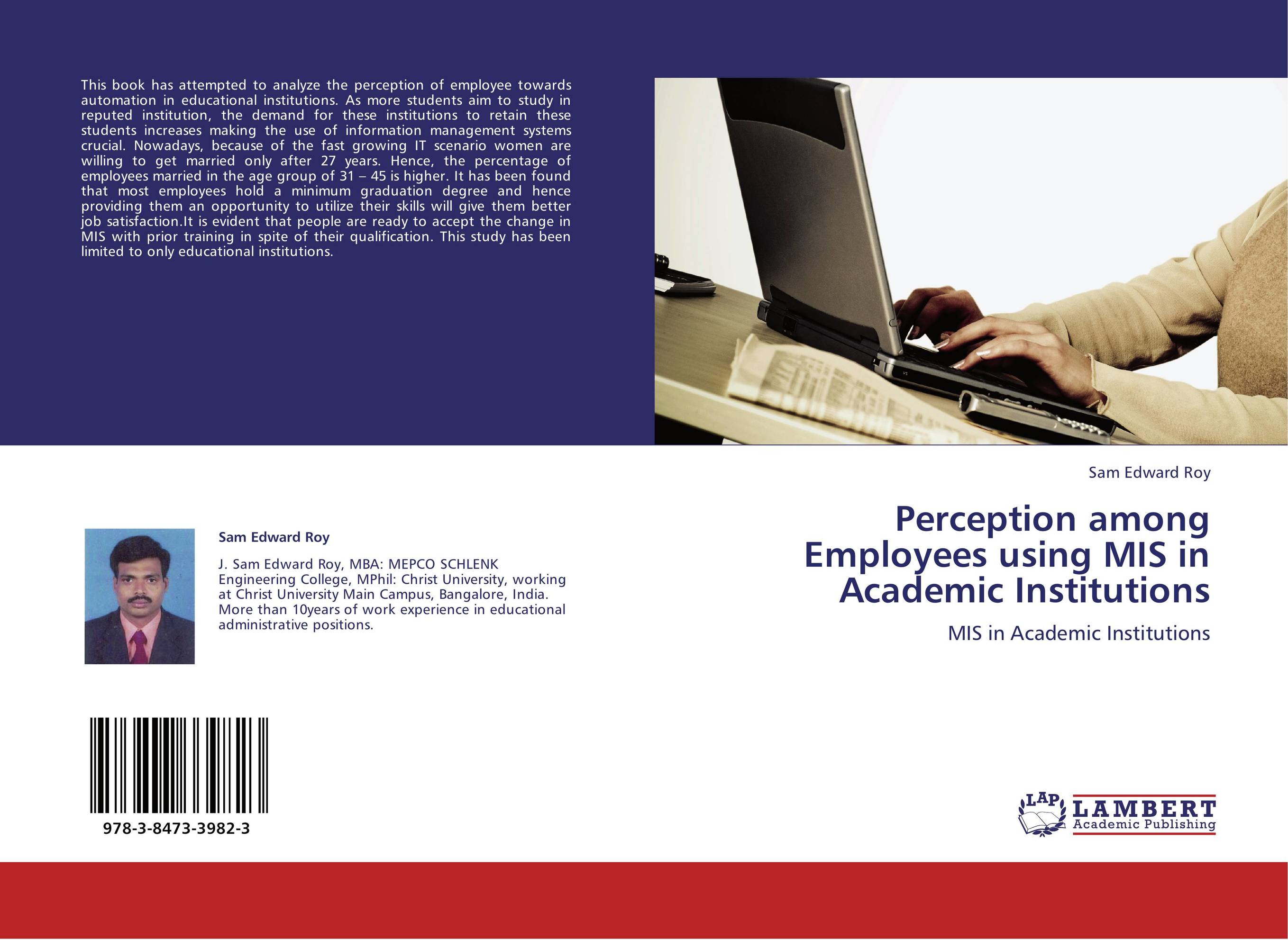 Perception among Employees using MIS in Academic Institutions. MIS in Academic Institutions.