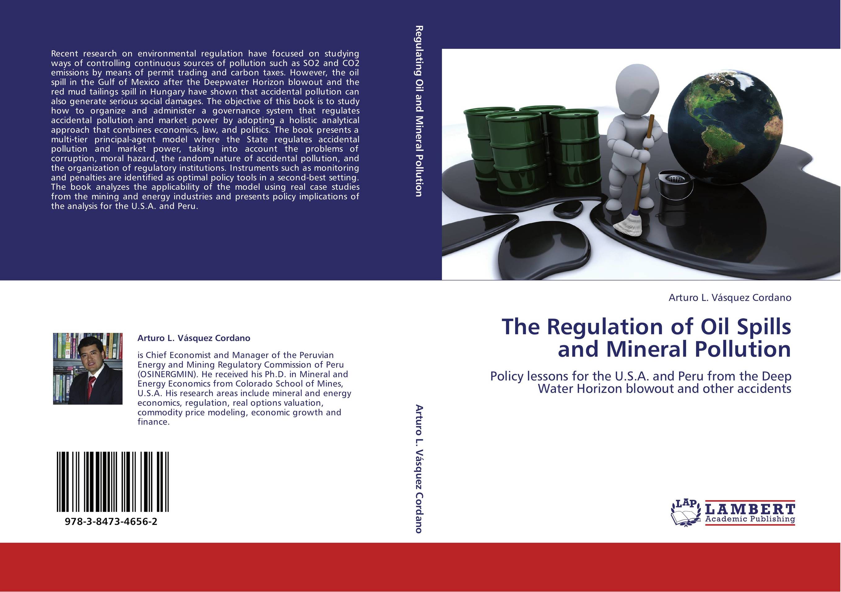 The Regulation of Oil Spills and Mineral Pollution. Policy lessons for the U.S.A. and Peru from the Deep Water Horizon blowout and other accidents.