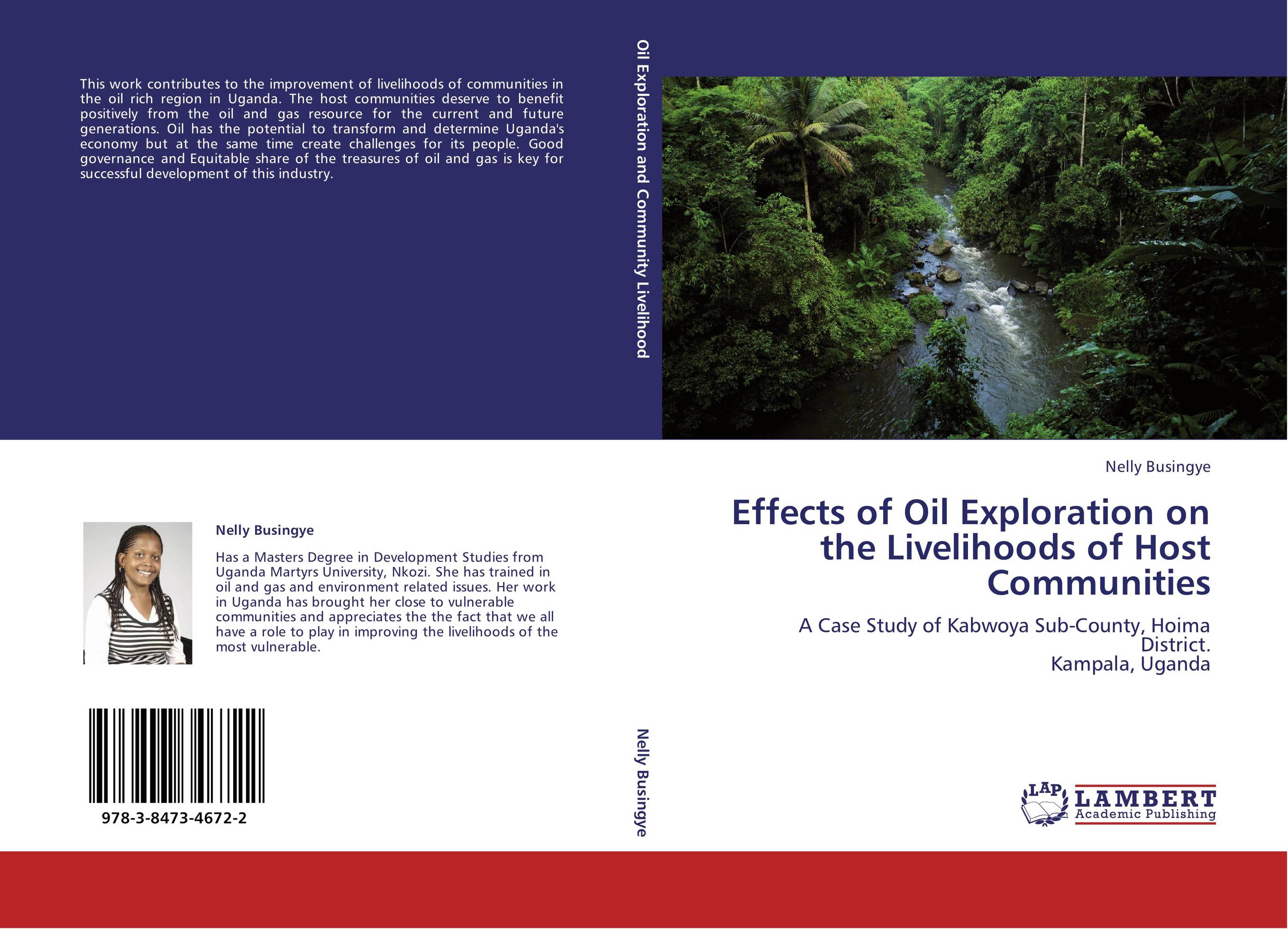 Effects of Oil Exploration on the Livelihoods of Host Communities. A Case Study of Kabwoya Sub-County, Hoima District.  Kampala, Uganda.
