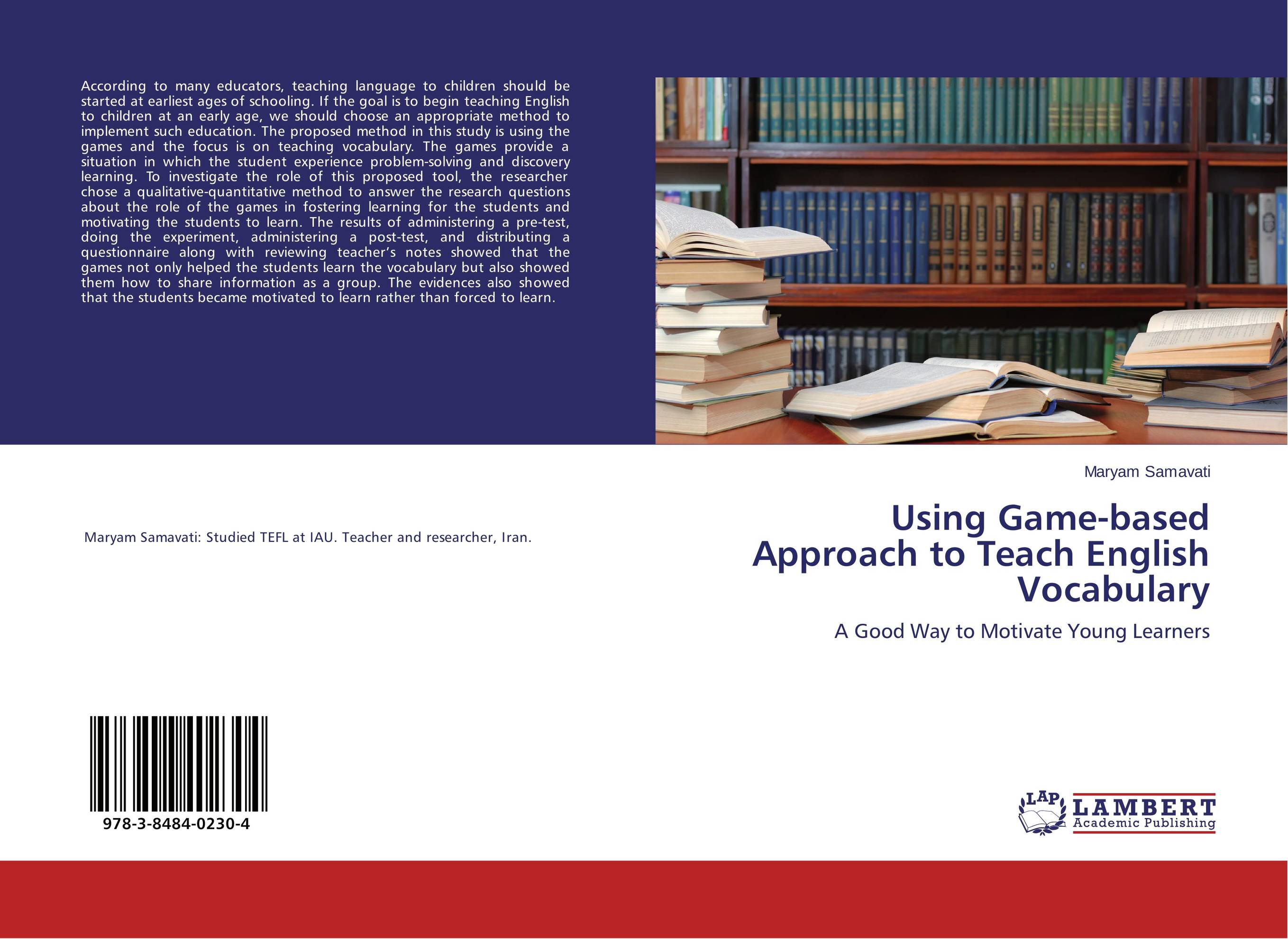 Using Game-based Approach to Teach English Vocabulary. A Good Way to Motivate Young Learners.