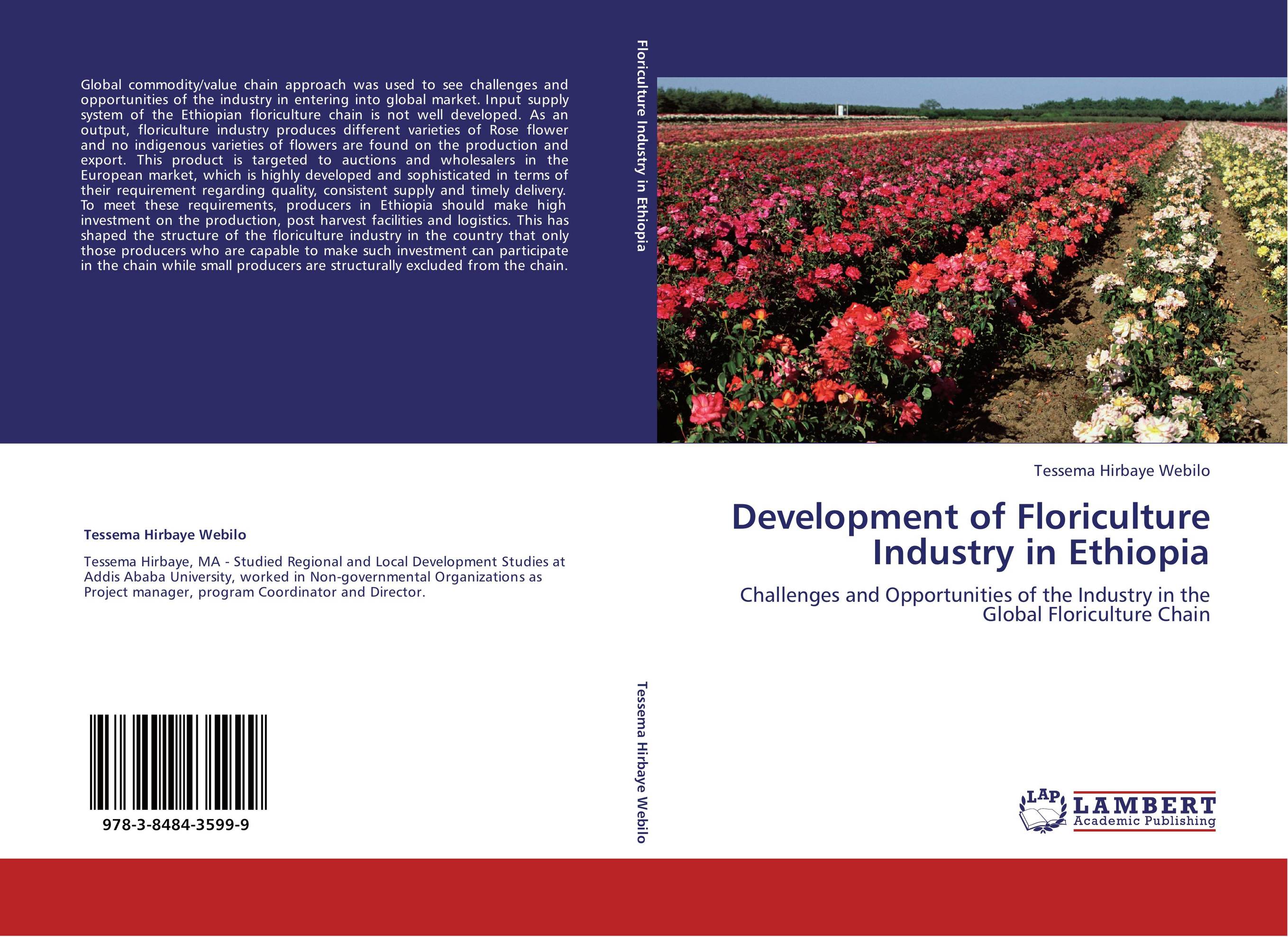 Development of Floriculture Industry in Ethiopia. Challenges and Opportunities of the Industry in the Global Floriculture Chain.