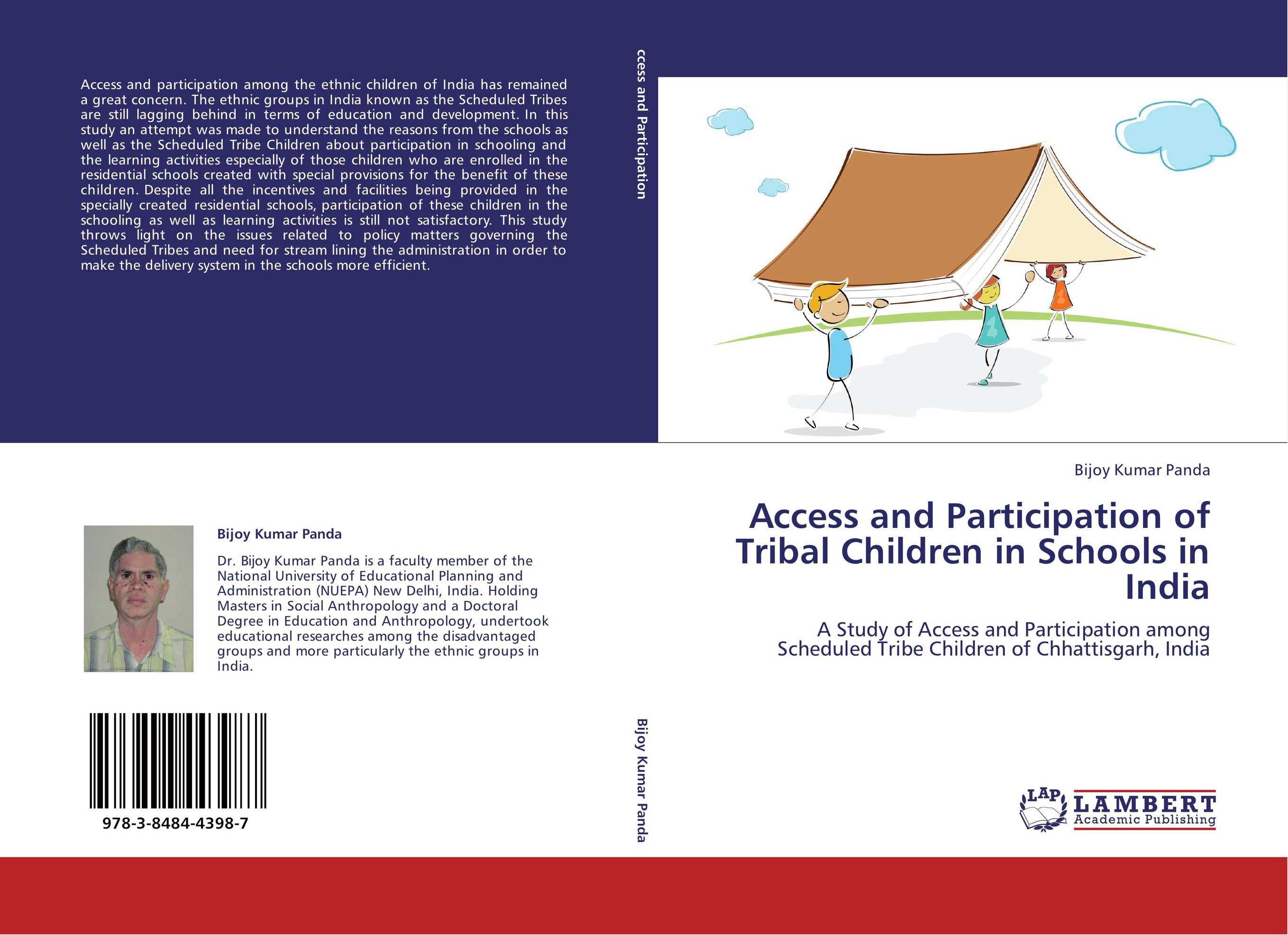 Access and Participation of Tribal Children in Schools in India. A Study of Access and Participation among Scheduled Tribe Children of Chhattisgarh, India.