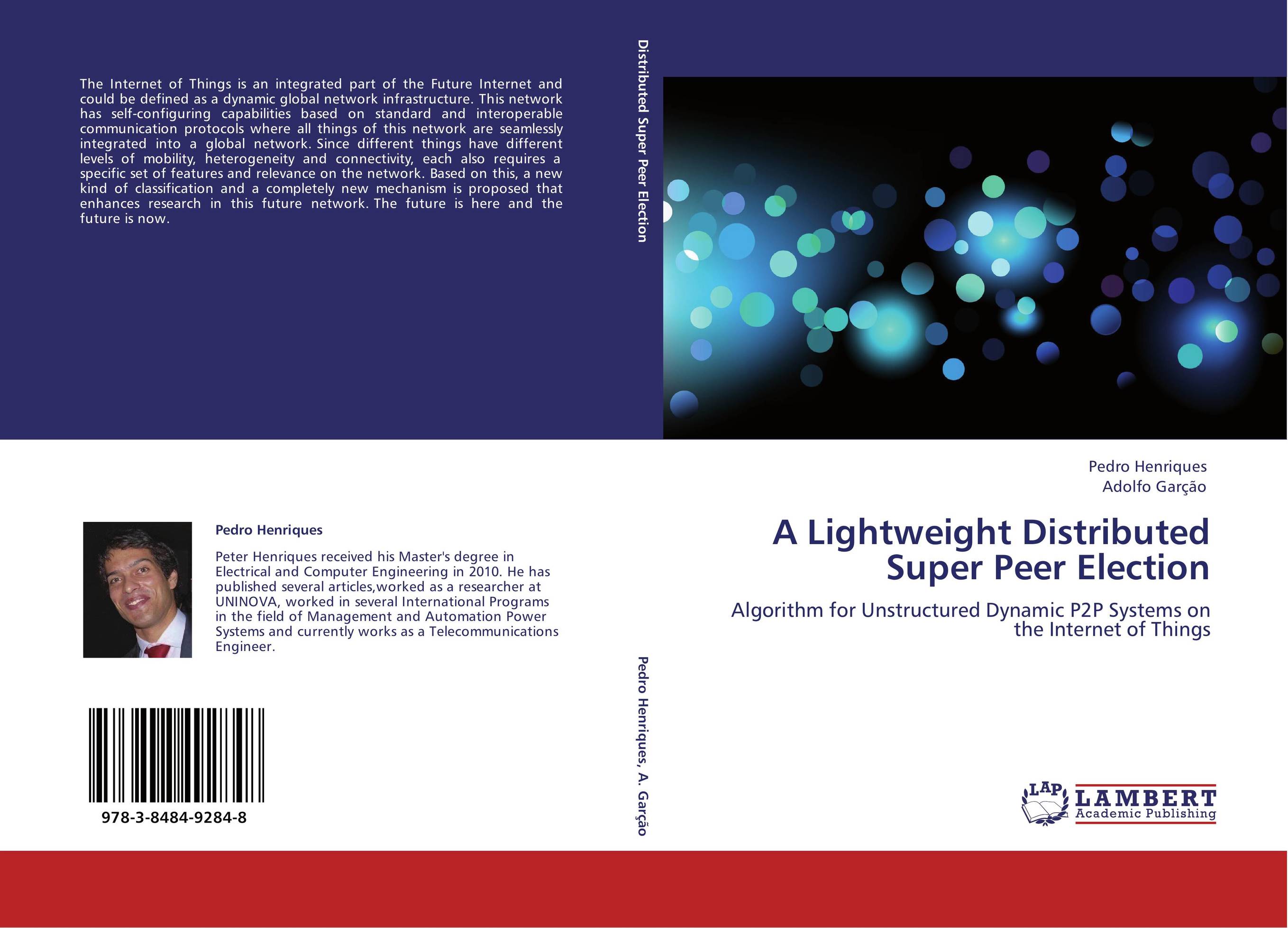 A Lightweight Distributed Super Peer Election. Algorithm for Unstructured Dynamic P2P Systems on the Internet of Things.