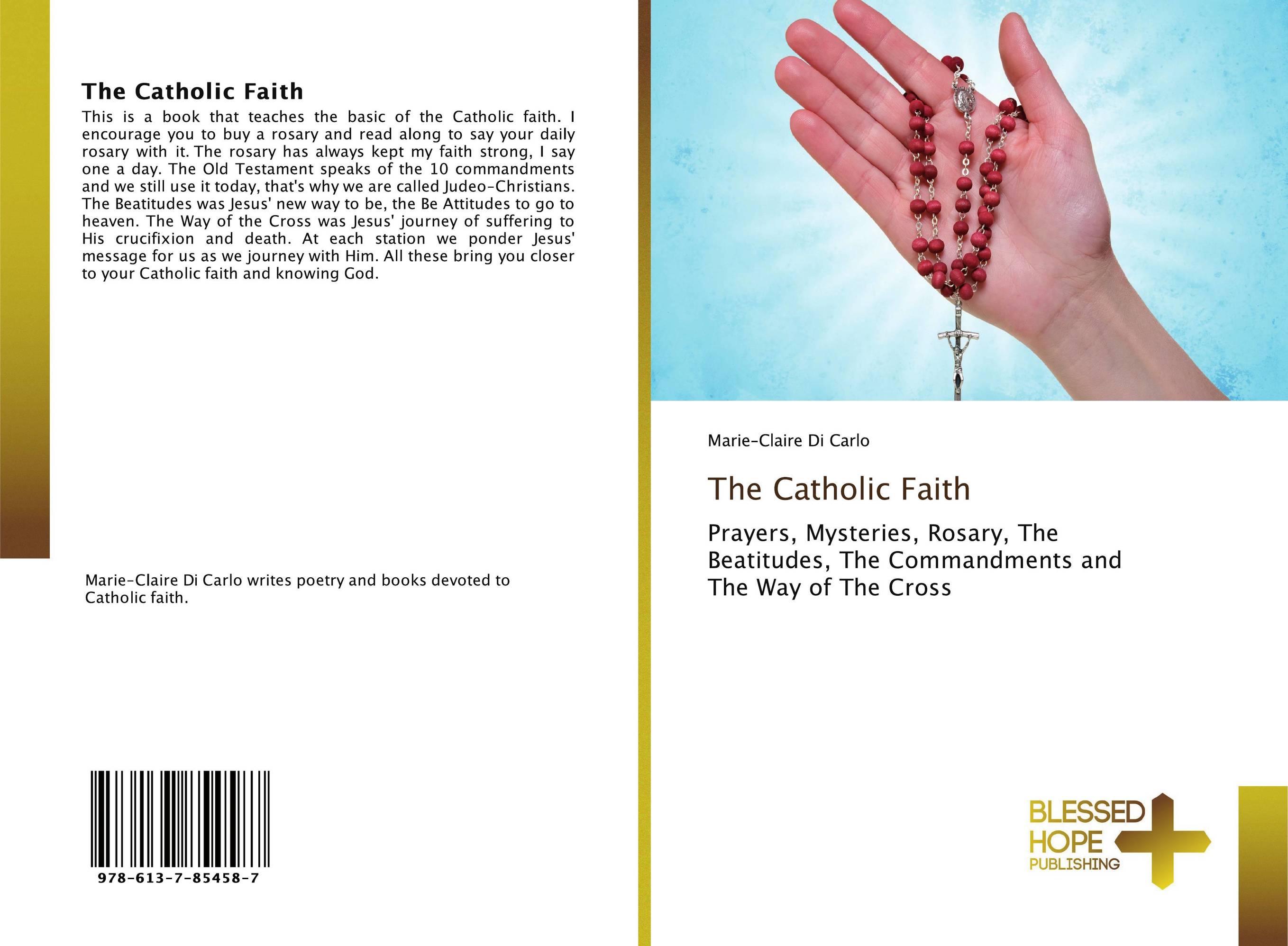 The Catholic Faith. Prayers, Mysteries, Rosary, The Beatitudes, The Commandments and The Way of The Cross.