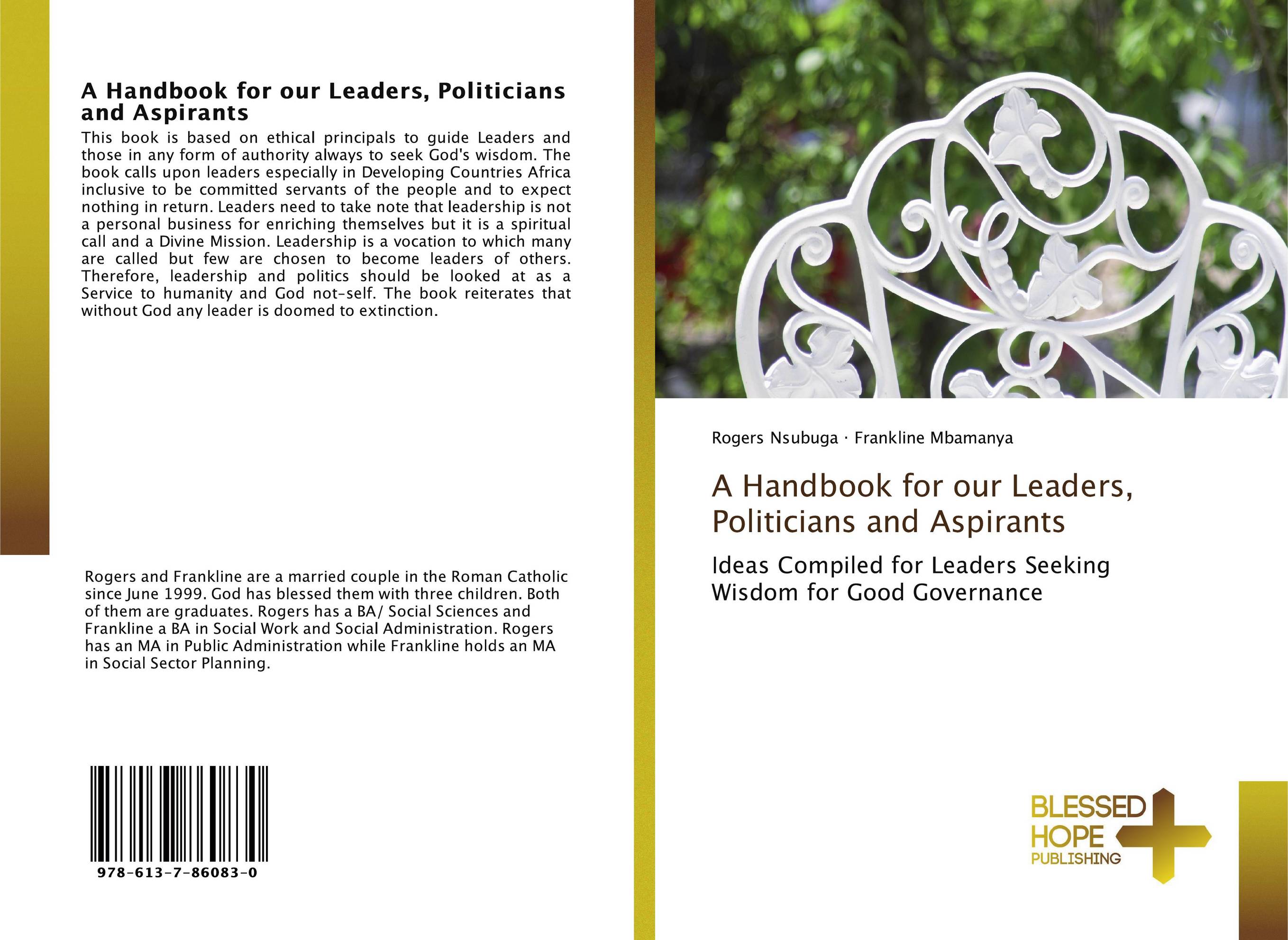 A Handbook for our Leaders, Politicians and Aspirants. Ideas Compiled for Leaders Seeking Wisdom for Good Governance.