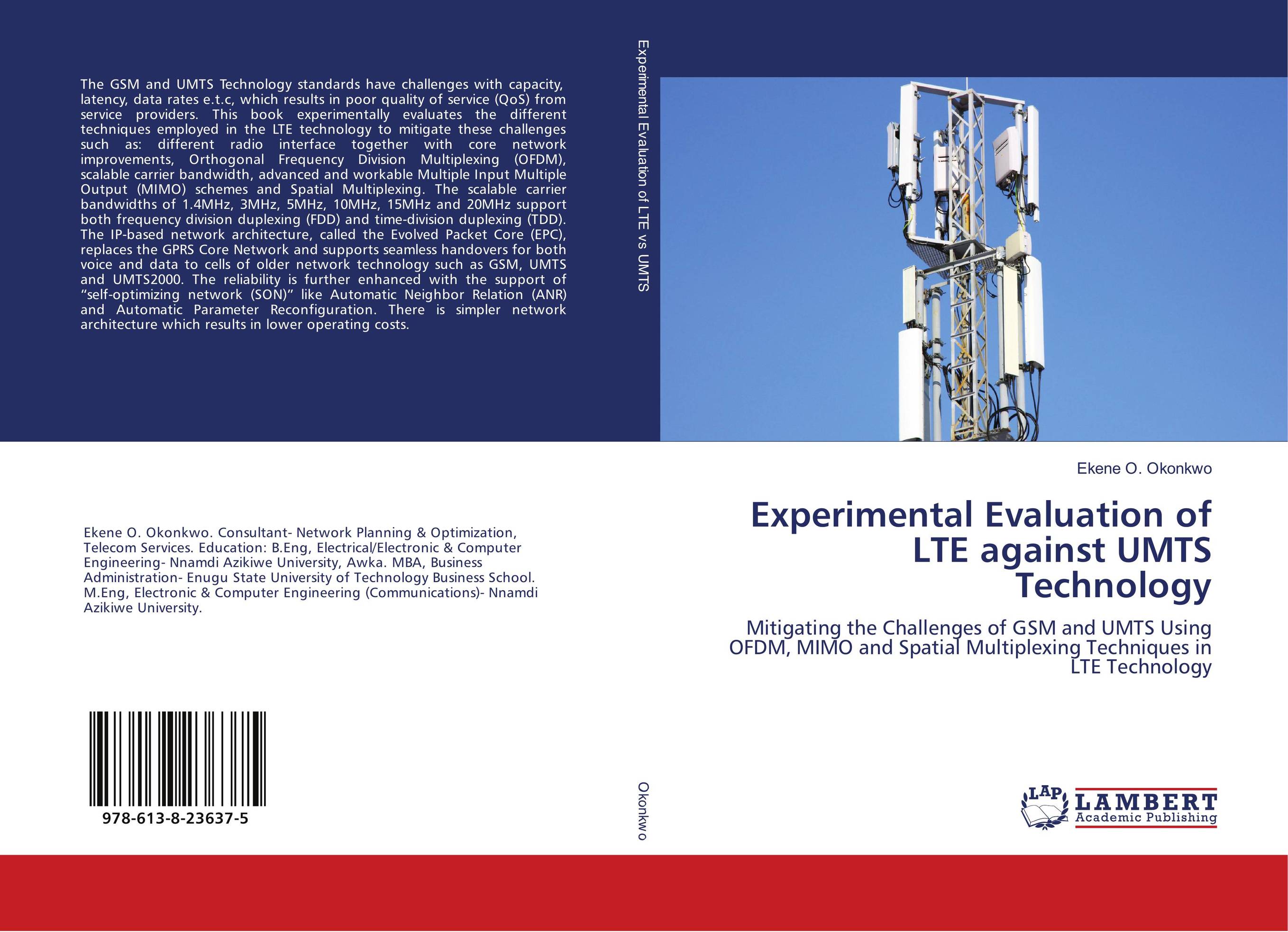 Experimental Evaluation of LTE against UMTS Technology. Mitigating the Challenges of GSM and UMTS Using OFDM, MIMO and Spatial Multiplexing Techniques in LTE Technology.
