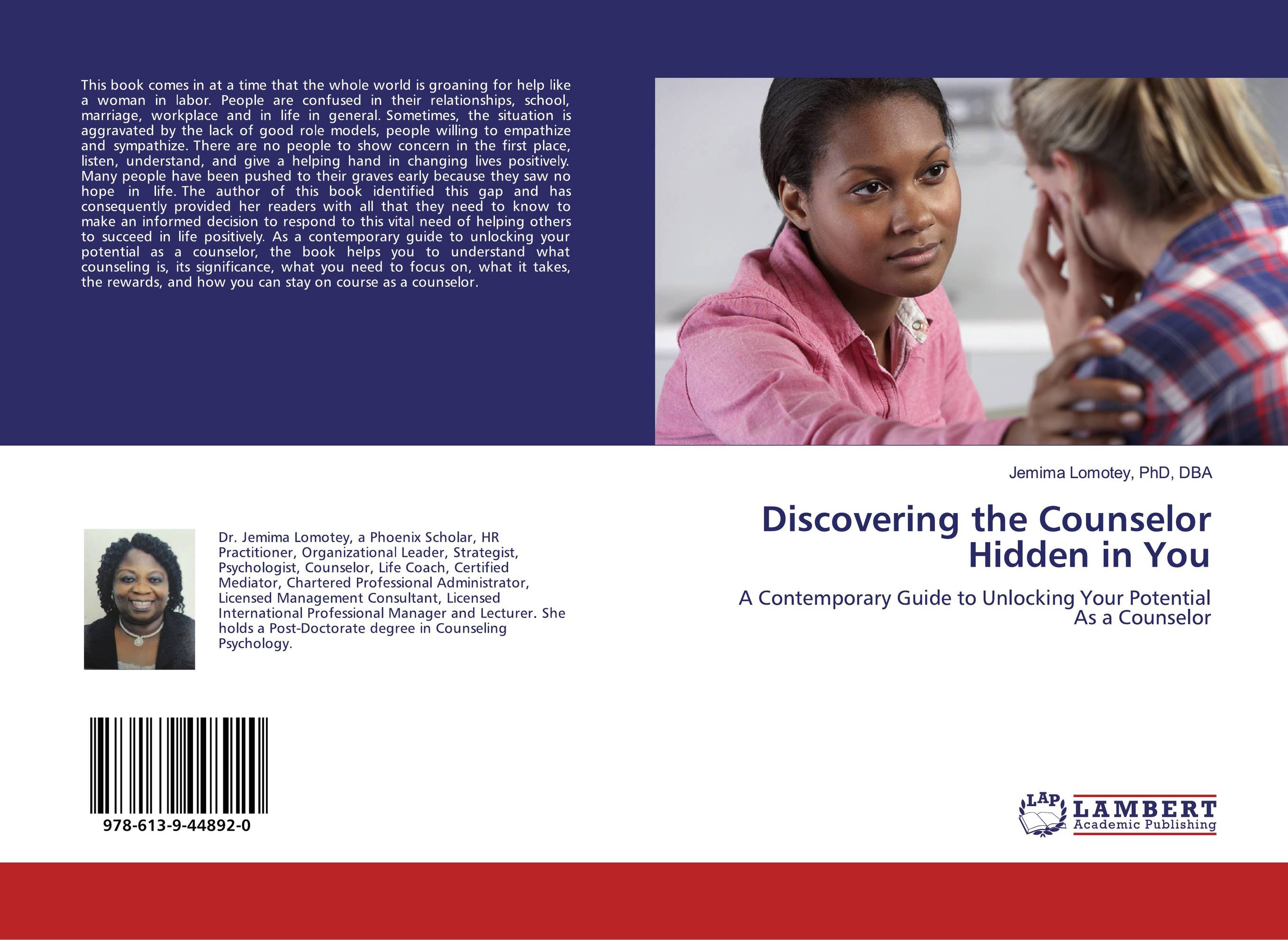 Discovering the Counselor Hidden in You. A Contemporary Guide to Unlocking Your Potential As a Counselor.