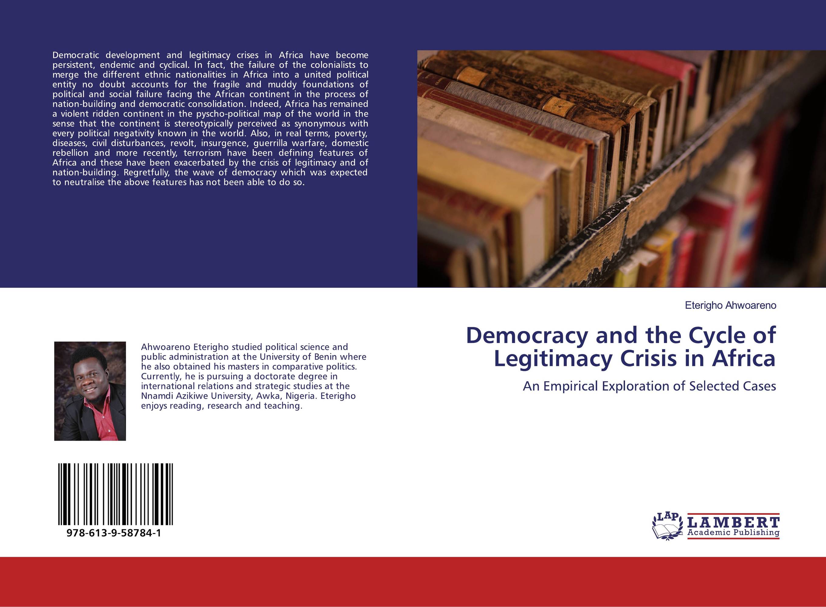 Democracy and the Cycle of Legitimacy Crisis in Africa. An Empirical Exploration of Selected Cases.