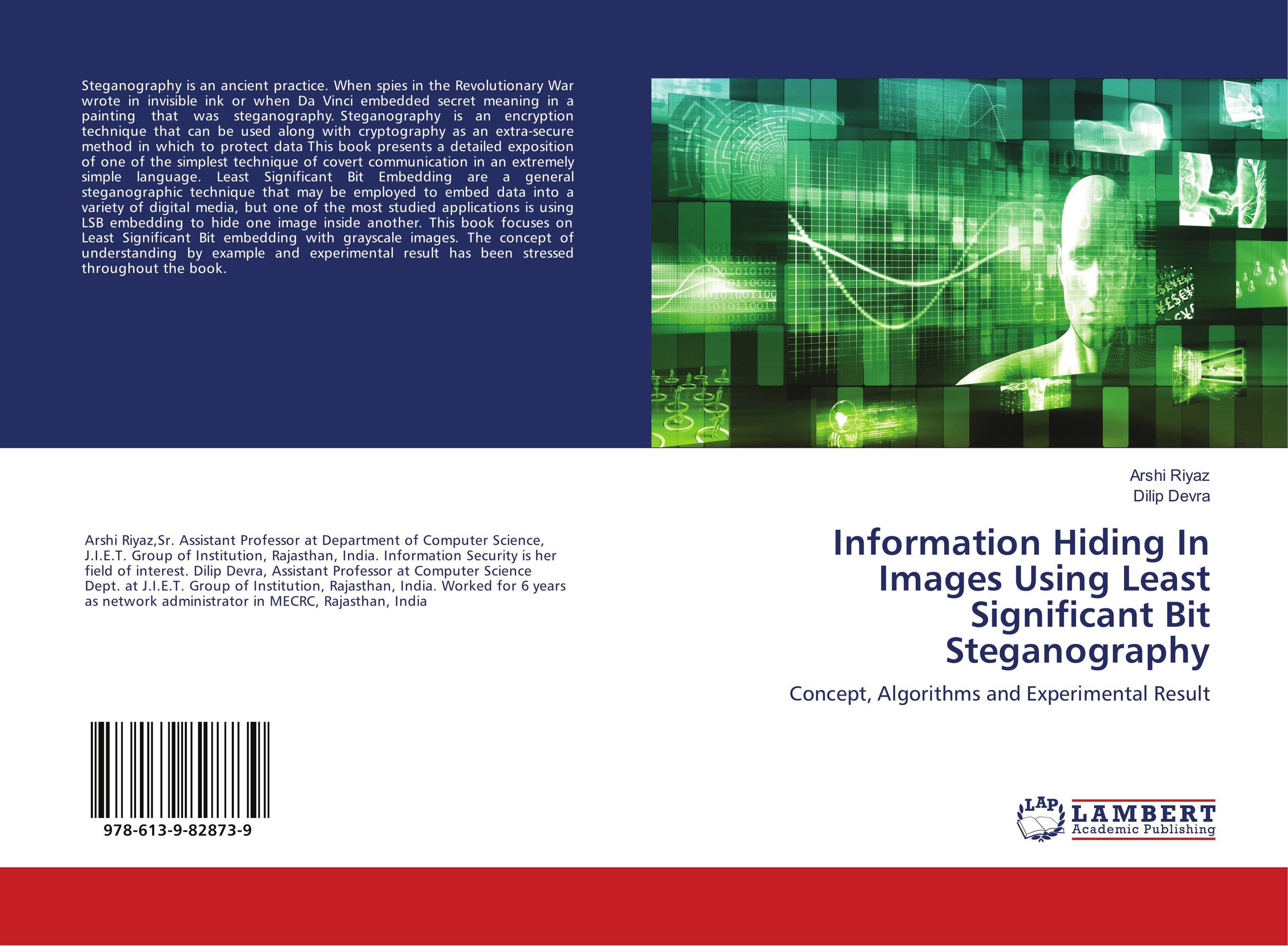 Information Hiding In Images Using Least Significant Bit Steganography. Concept, Algorithms and Experimental Result.
