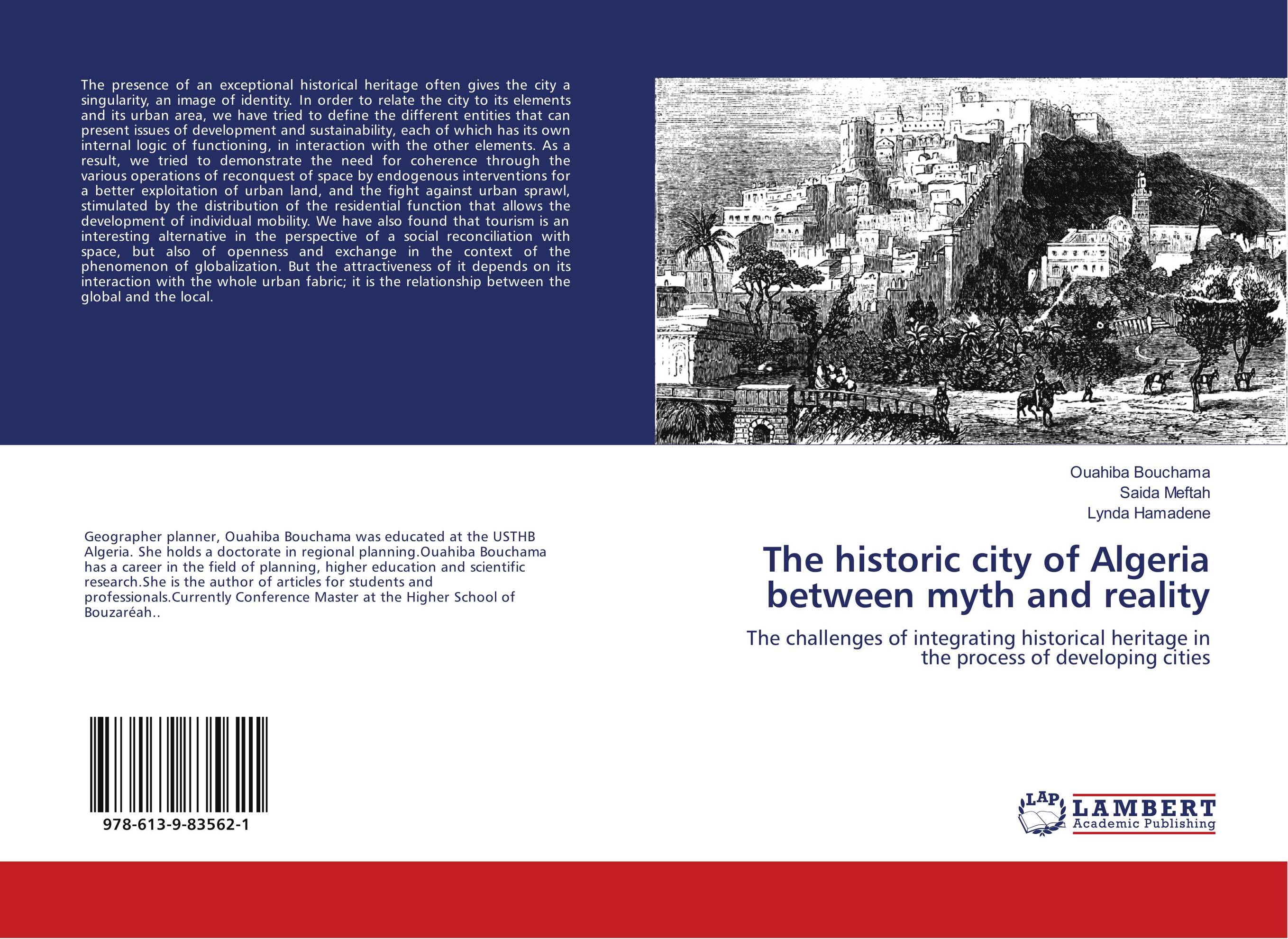 The historic city of Algeria between myth and reality. The challenges of integrating historical heritage in the process of developing cities.